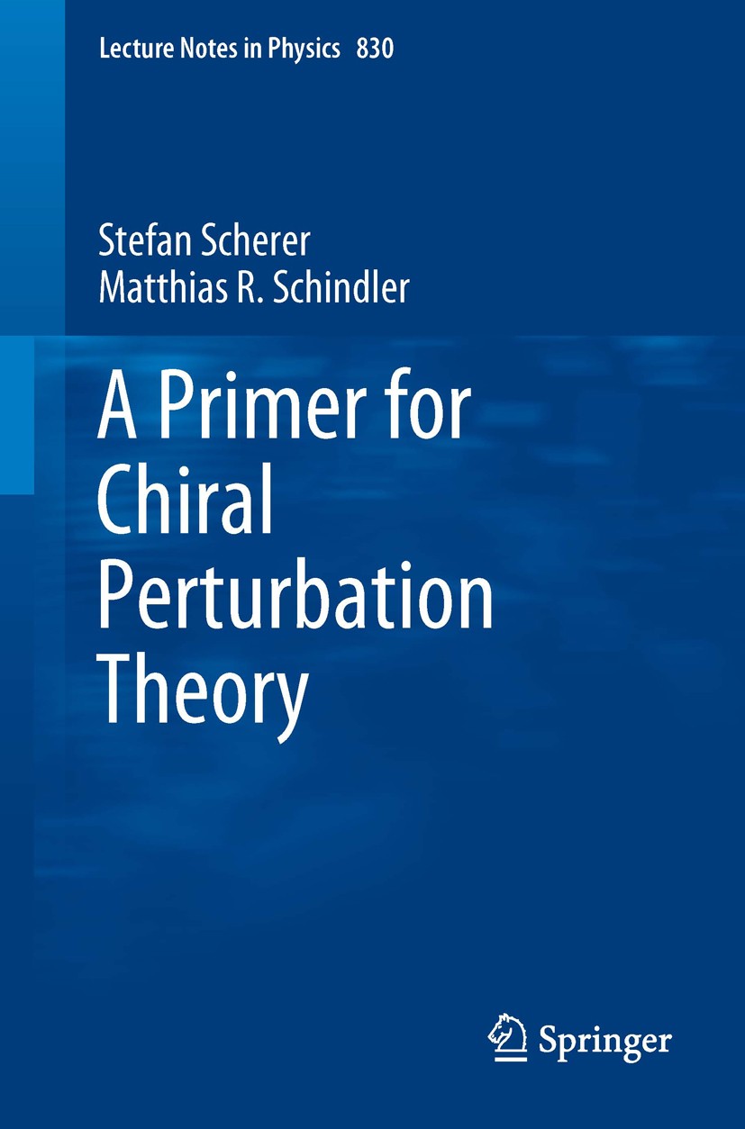 Titlebook: A Primer for Chiral Perturbation Theory; Stefan Scherer,Matthias R. Schindler Book 2012 Springer-Verlag Berlin Heidelberg 2012 Chiral Symm Titlebook: A Primer for Chiral Perturbation Theory; Stefan Scherer,Matthias R. Schindler Book 2012 Springer-Verlag Berlin Heidelberg 2012 Chiral Symm