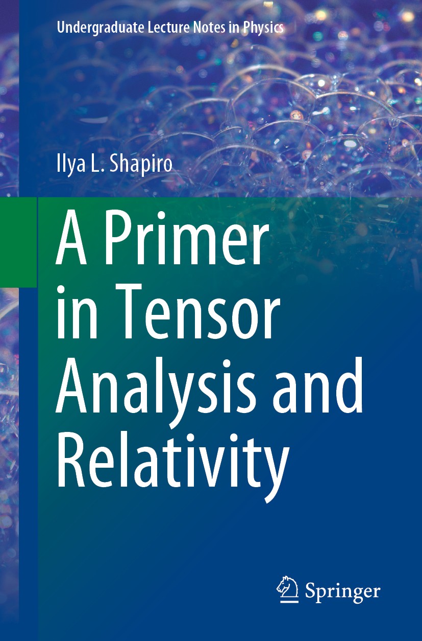 Titlebook: A Primer in Tensor Analysis and Relativity; Ilya L. Shapiro Textbook 2019 Springer Nature Switzerland AG 2019 vector calculus.Special Rela Titlebook: A Primer in Tensor Analysis and Relativity; Ilya L. Shapiro Textbook 2019 Springer Nature Switzerland AG 2019 vector calculus.Special Rela