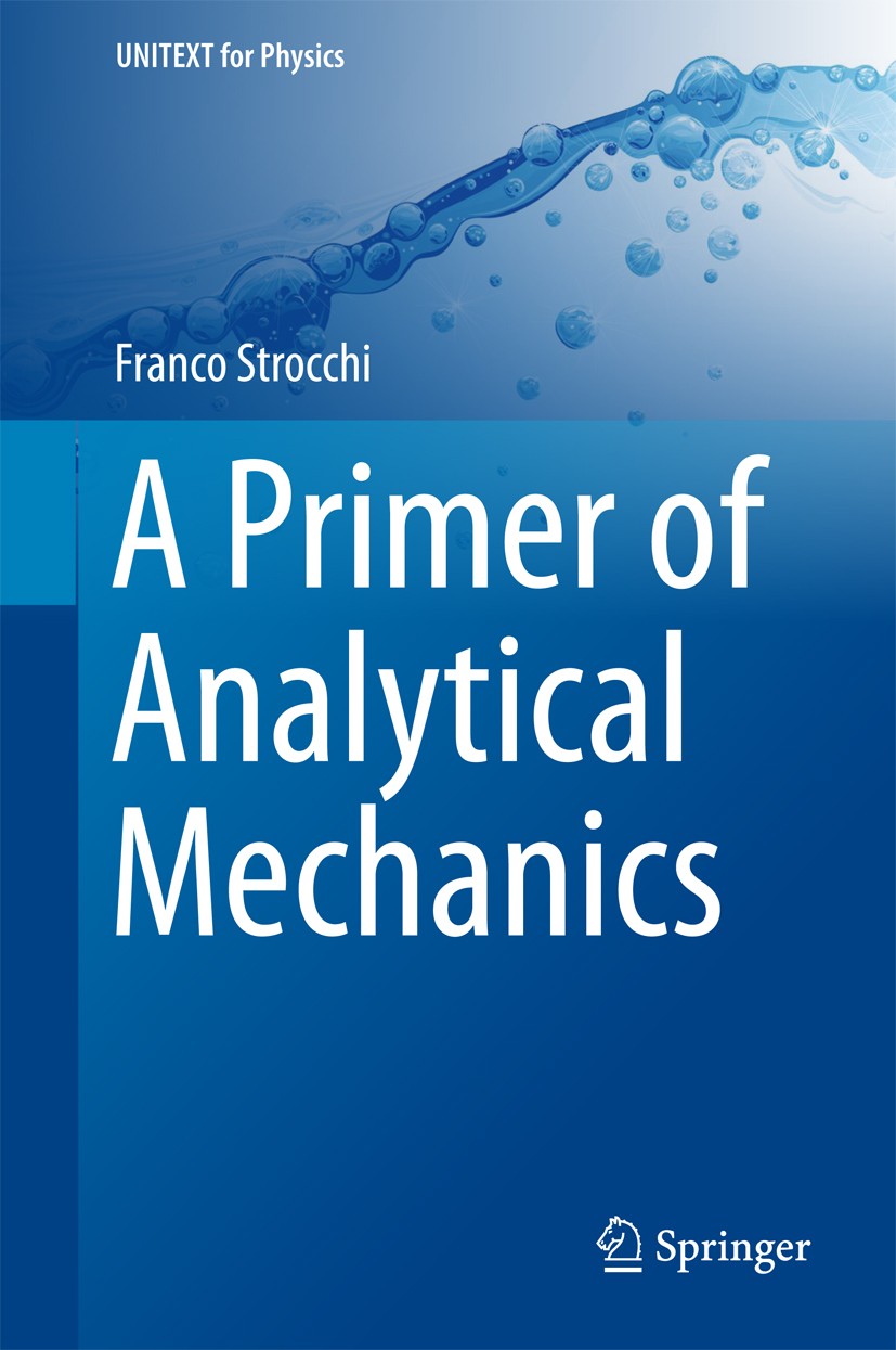 Titlebook: A Primer of Analytical Mechanics; Franco Strocchi Textbook 2018 Springer International Publishing AG, part of Springer Nature 2018 Lagrang Titlebook: A Primer of Analytical Mechanics; Franco Strocchi Textbook 2018 Springer International Publishing AG, part of Springer Nature 2018 Lagrang