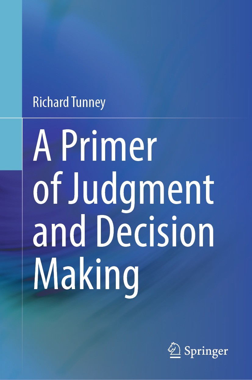 Titlebook: A Primer of Judgment and Decision Making; Richard Tunney Textbook 2024 The Editor(s) (if applicable) and The Author(s), under exclusive li Titlebook: A Primer of Judgment and Decision Making; Richard Tunney Textbook 2024 The Editor(s) (if applicable) and The Author(s), under exclusive li