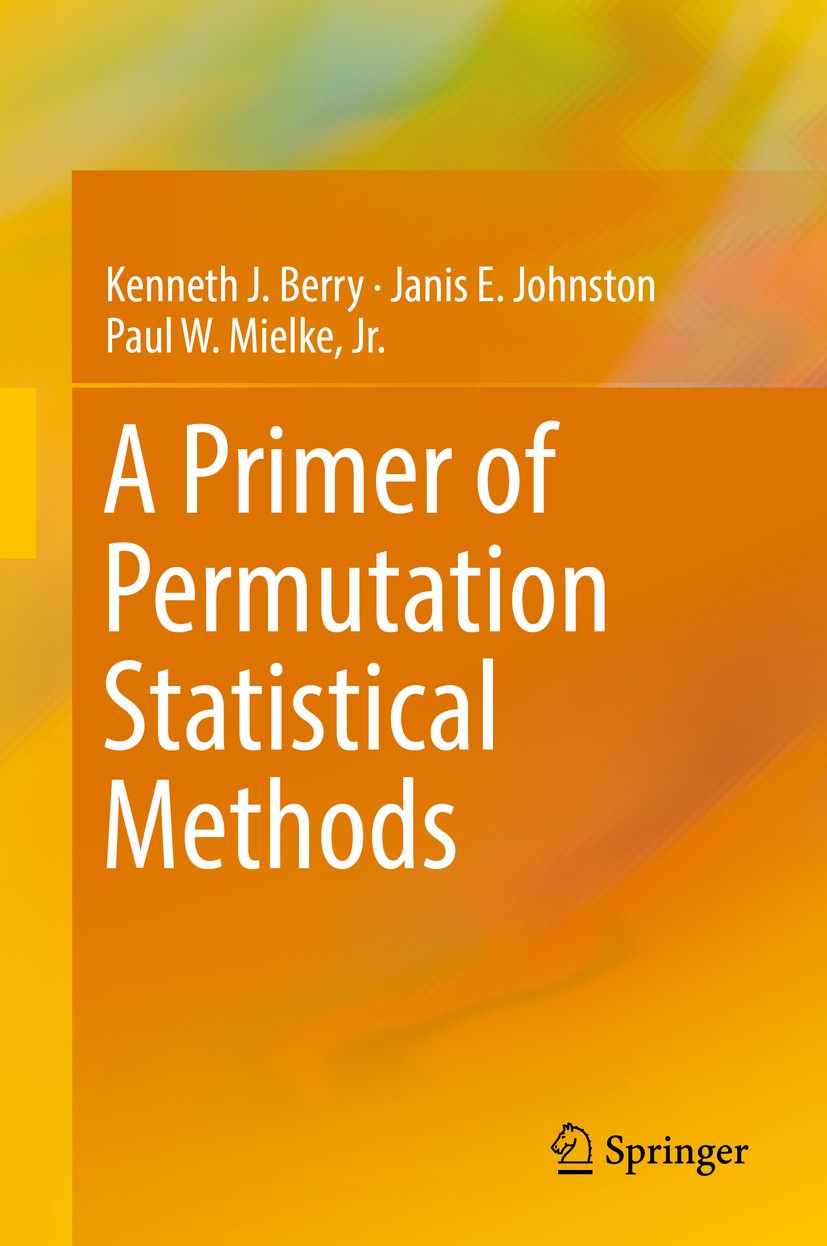 Titlebook: A Primer of Permutation Statistical Methods; Kenneth J. Berry,Janis E. Johnston,Paul W. Mielke, Textbook 2019 Springer Nature Switzerland Titlebook: A Primer of Permutation Statistical Methods; Kenneth J. Berry,Janis E. Johnston,Paul W. Mielke, Textbook 2019 Springer Nature Switzerland