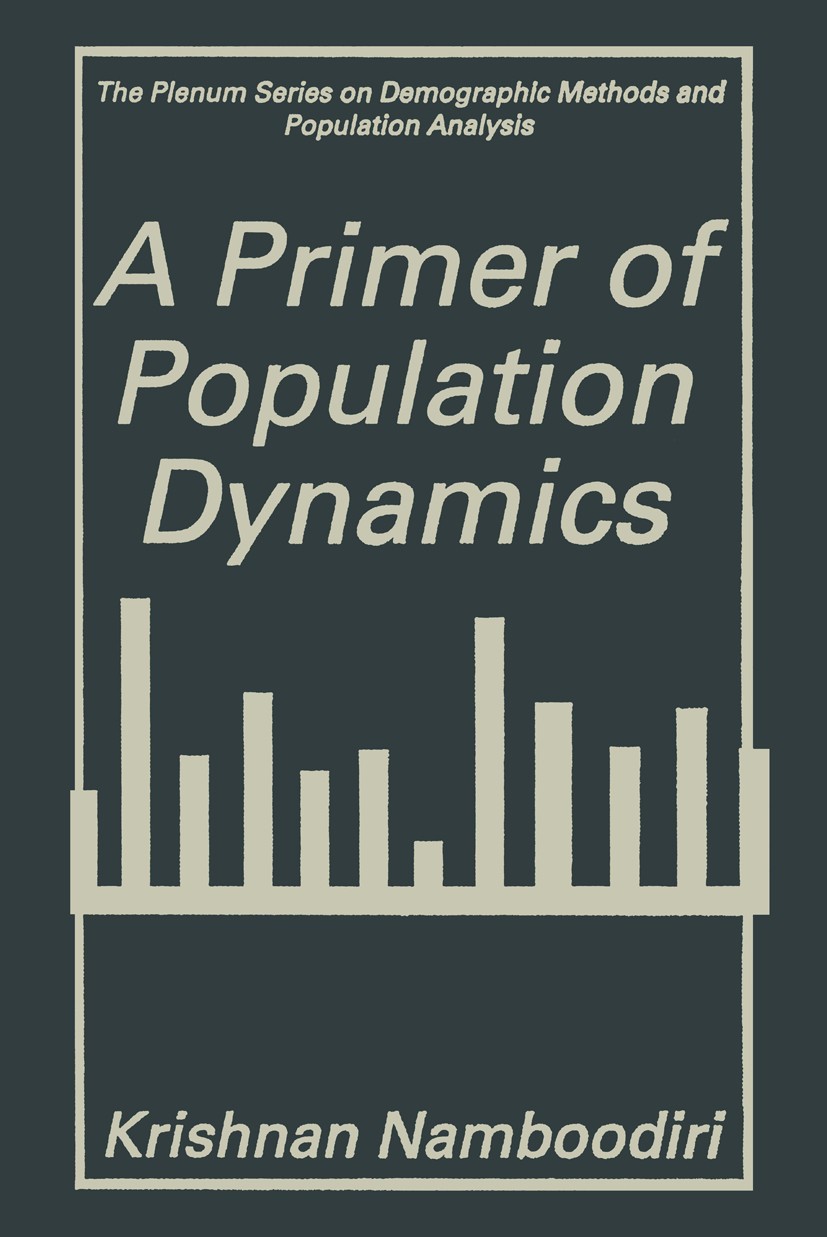 Titlebook: A Primer of Population Dynamics; Krishnan Namboodiri Book 1996 Springer Science+Business Media New York 1996 Demography.Nation.Public Heal Titlebook: A Primer of Population Dynamics; Krishnan Namboodiri Book 1996 Springer Science+Business Media New York 1996 Demography.Nation.Public Heal