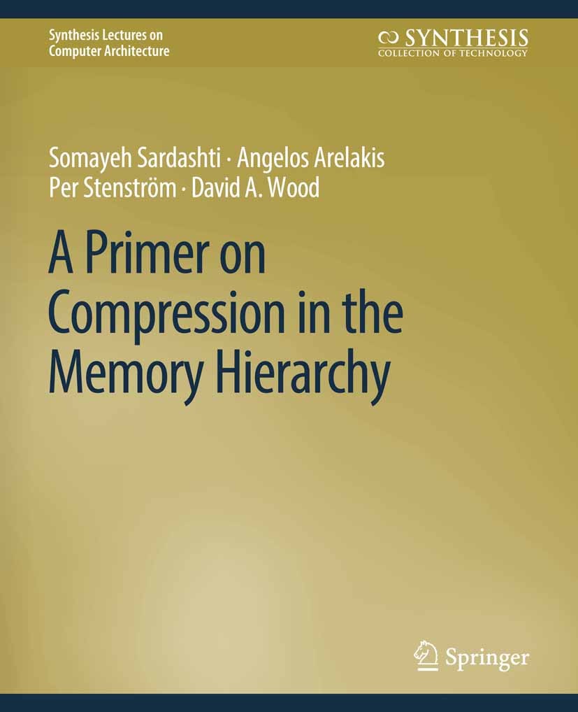 Titlebook: A Primer on Compression in the Memory Hierarchy; Somayeh Sardashti,Angelos Arelakis,David A. Wood Book 2016 Springer Nature Switzerland AG Titlebook: A Primer on Compression in the Memory Hierarchy; Somayeh Sardashti,Angelos Arelakis,David A. Wood Book 2016 Springer Nature Switzerland AG