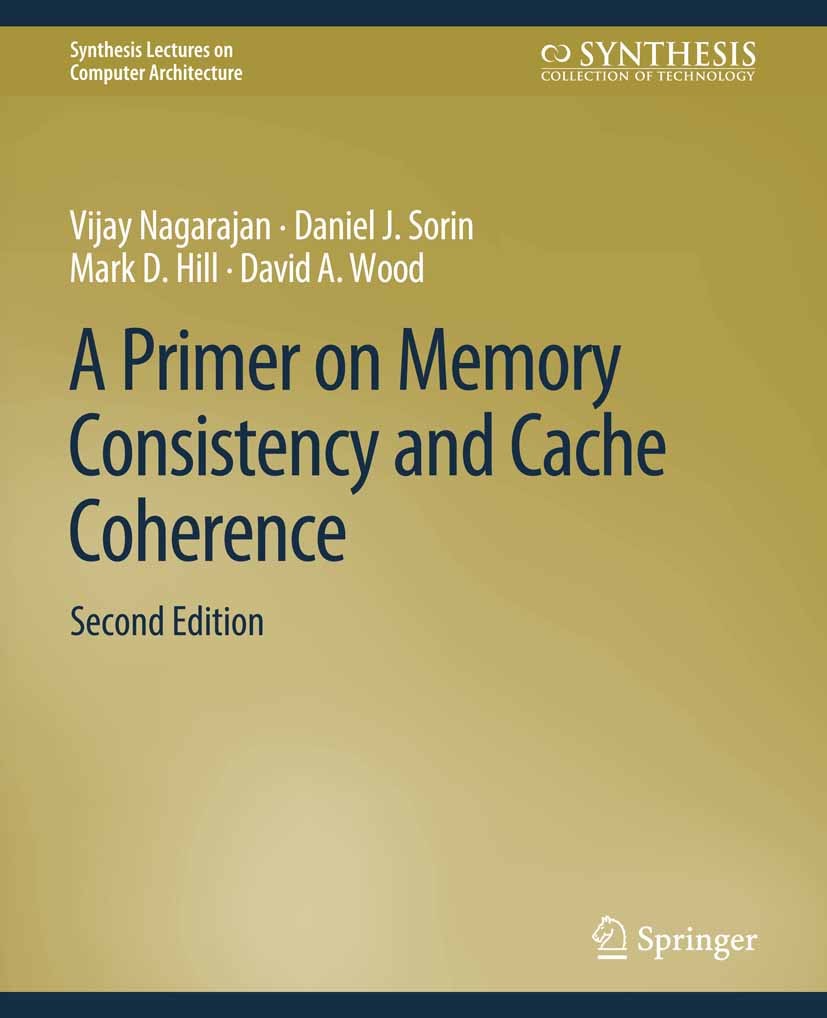 Titlebook: A Primer on Memory Consistency and Cache Coherence, Second Edition; Vijay Nagarajan,Daniel J. Sorin,David A. Wood Book‘‘‘‘‘‘‘‘ 2020Latest Titlebook: A Primer on Memory Consistency and Cache Coherence, Second Edition; Vijay Nagarajan,Daniel J. Sorin,David A. Wood Book‘‘‘‘‘‘‘‘ 2020Latest