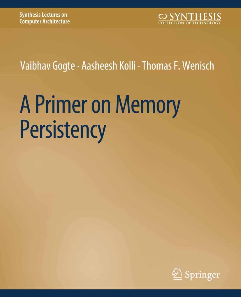 Titlebook: A Primer on Memory Persistency; Vaibhav Gogte,Aasheesh Kolli,Thomas F Wenisch Book 2022 The Editor(s) (if applicable) and The Author(s), u Titlebook: A Primer on Memory Persistency; Vaibhav Gogte,Aasheesh Kolli,Thomas F Wenisch Book 2022 The Editor(s) (if applicable) and The Author(s), u