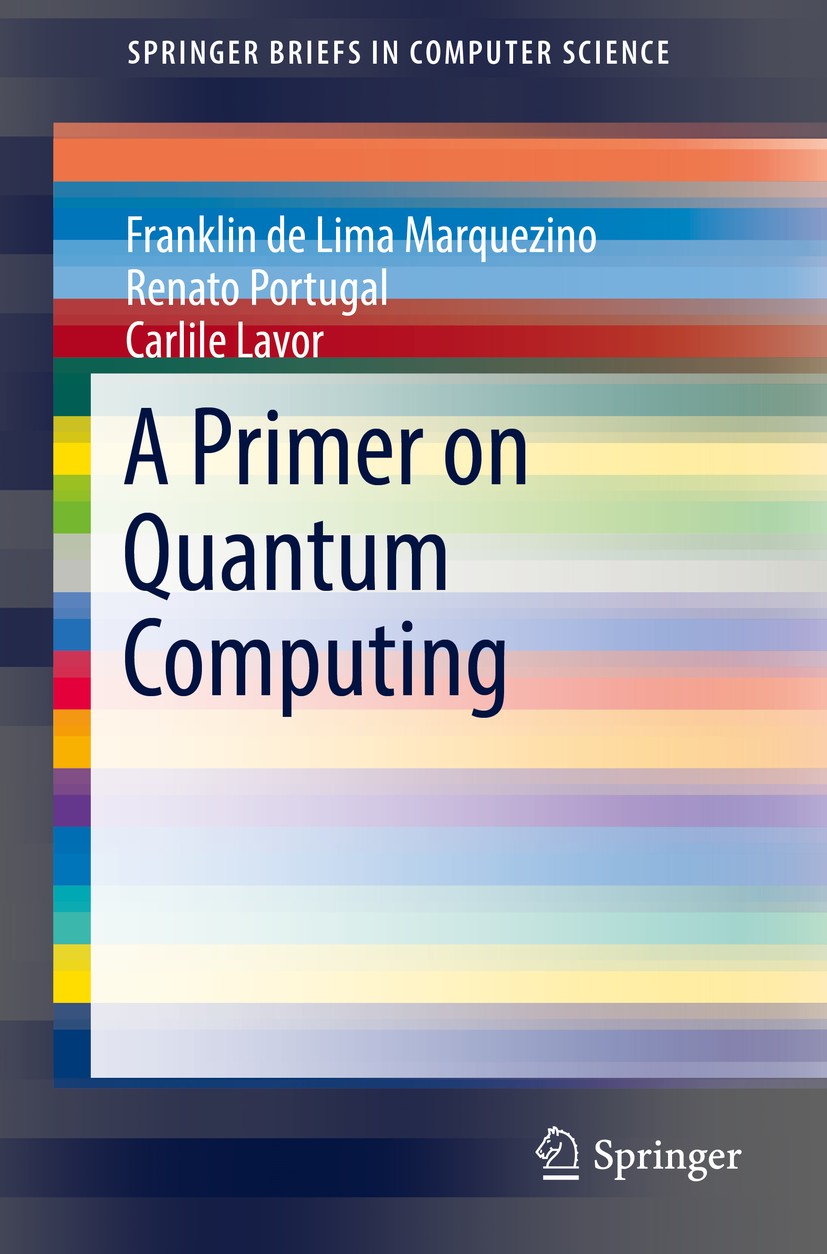 Titlebook: A Primer on Quantum Computing; Franklin de Lima Marquezino,Renato Portugal,Carlil Book 2019 The Editor(s) (if applicable) and The Author(s Titlebook: A Primer on Quantum Computing; Franklin de Lima Marquezino,Renato Portugal,Carlil Book 2019 The Editor(s) (if applicable) and The Author(s