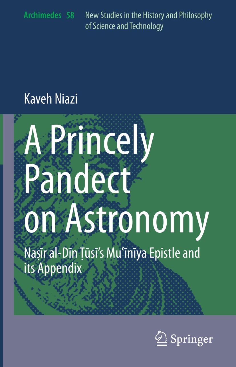 Titlebook: A Princely Pandect on Astronomy; Naṣīr al-Dīn Ṭūsī‘s Kaveh Niazi Book 2022 Springer Nature Switzerland AG 2022 Configuration of the Heaven Titlebook: A Princely Pandect on Astronomy; Naṣīr al-Dīn Ṭūsī‘s Kaveh Niazi Book 2022 Springer Nature Switzerland AG 2022 Configuration of the Heaven