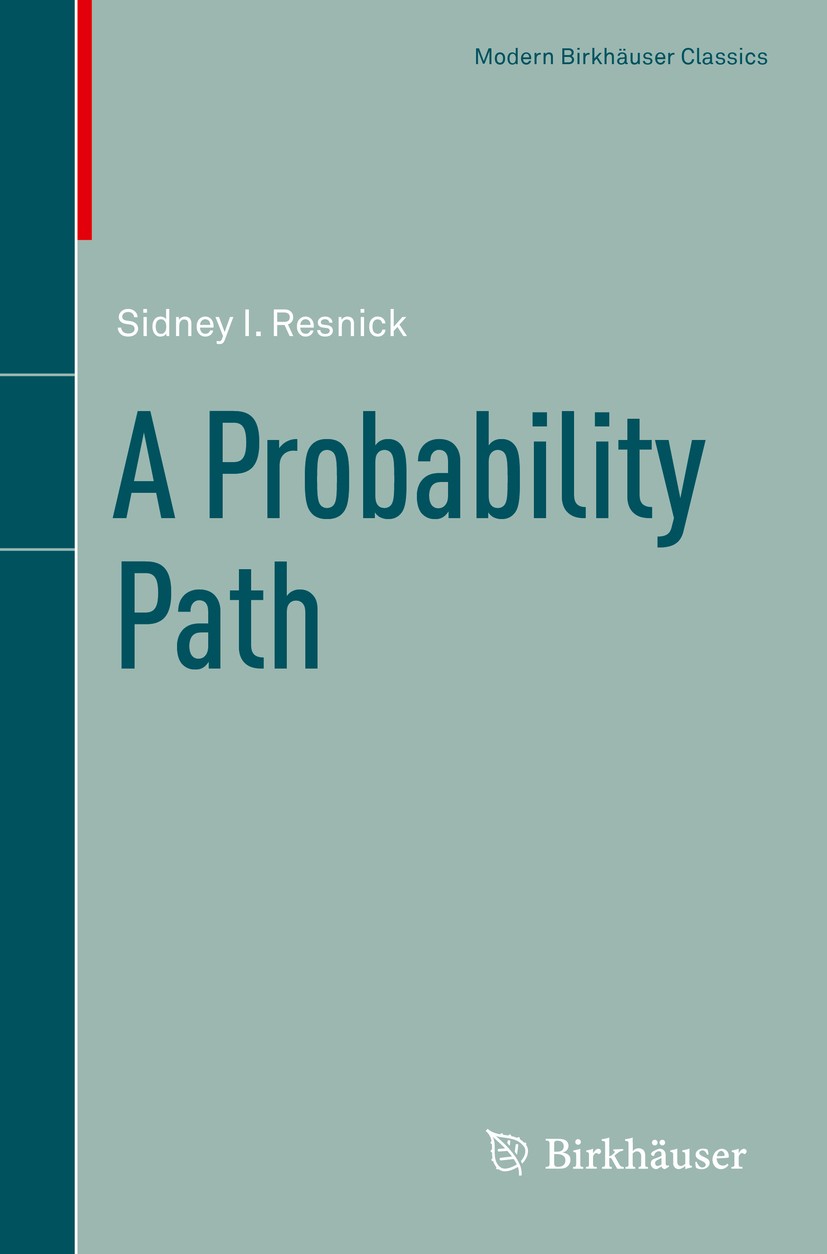 Titlebook: A Probability Path; Sidney I. Resnick Textbook 2014 Springer Science+Business Media New York 2014 central limit theorem.expectation.indepe Titlebook: A Probability Path; Sidney I. Resnick Textbook 2014 Springer Science+Business Media New York 2014 central limit theorem.expectation.indepe