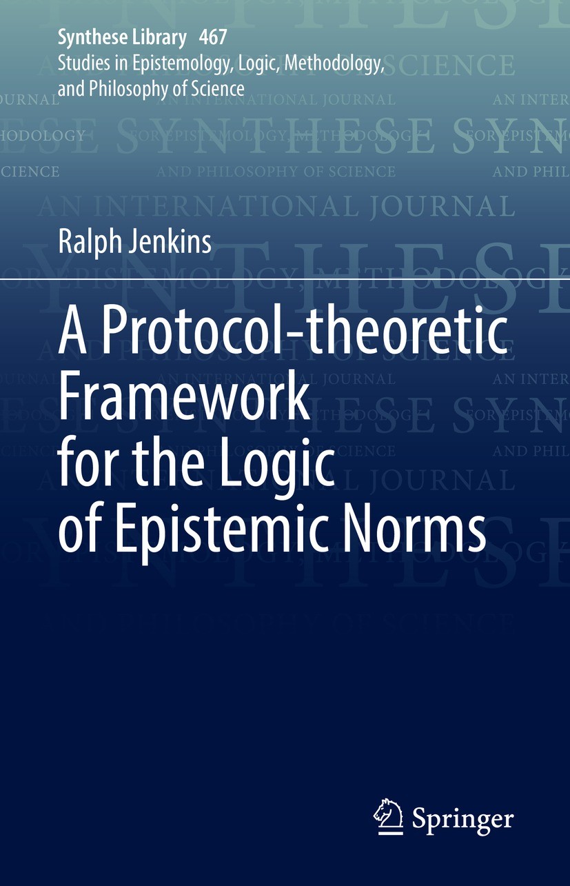 Titlebook: A Protocol-theoretic Framework for the Logic of Epistemic Norms; Ralph Jenkins Book 2022 Springer Nature Switzerland AG 2022 Epistemic Log Titlebook: A Protocol-theoretic Framework for the Logic of Epistemic Norms; Ralph Jenkins Book 2022 Springer Nature Switzerland AG 2022 Epistemic Log