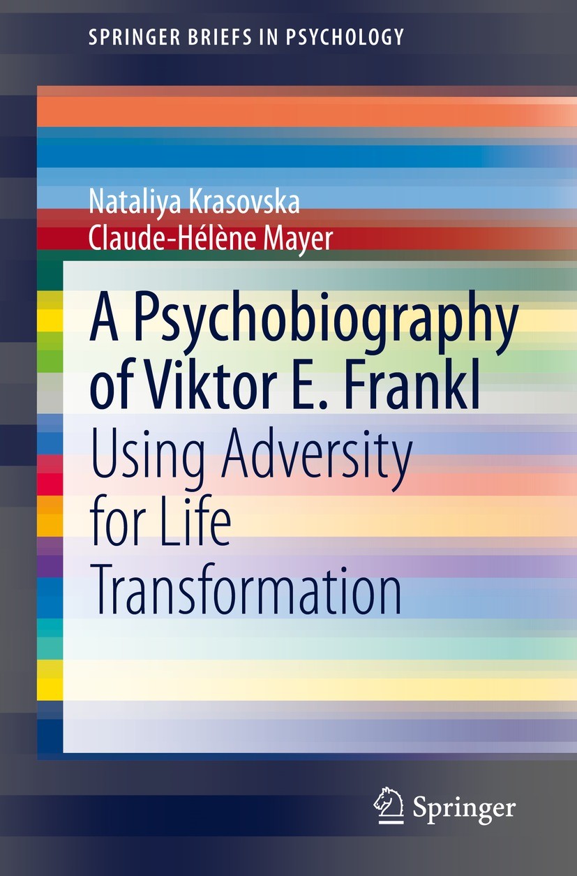 Titlebook: A Psychobiography of Viktor E. Frankl; Using Adversity for Nataliya Krasovska,Claude-Hélène Mayer Book 2021 The Author(s), under exclusive Titlebook: A Psychobiography of Viktor E. Frankl; Using Adversity for Nataliya Krasovska,Claude-Hélène Mayer Book 2021 The Author(s), under exclusive