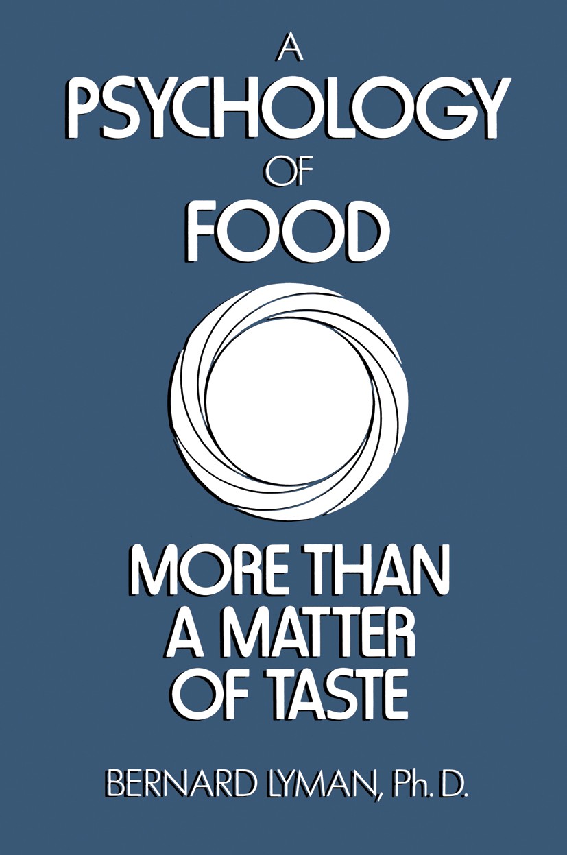 Titlebook: A Psychology of Food; More Than a Matter o Bernard Lyman Book 1989 Van Nostrand Reinhold Company Inc. 1989 Taste.behavior.complex.complexit Titlebook: A Psychology of Food; More Than a Matter o Bernard Lyman Book 1989 Van Nostrand Reinhold Company Inc. 1989 Taste.behavior.complex.complexit