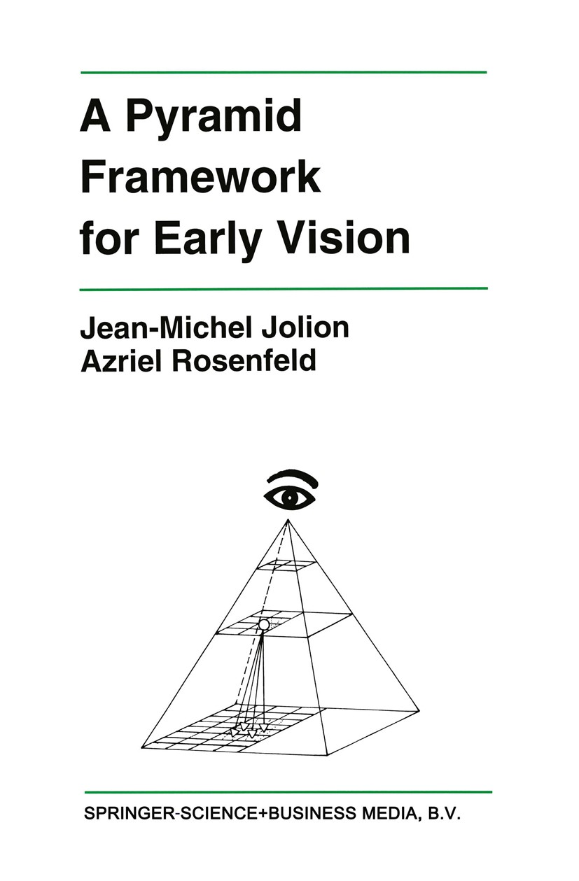 Titlebook: A Pyramid Framework for Early Vision; Multiresolutional Co Jean-Michel Jolion,Azriel Rosenfeld Book 1994 Springer Science+Business Media Do Titlebook: A Pyramid Framework for Early Vision; Multiresolutional Co Jean-Michel Jolion,Azriel Rosenfeld Book 1994 Springer Science+Business Media Do