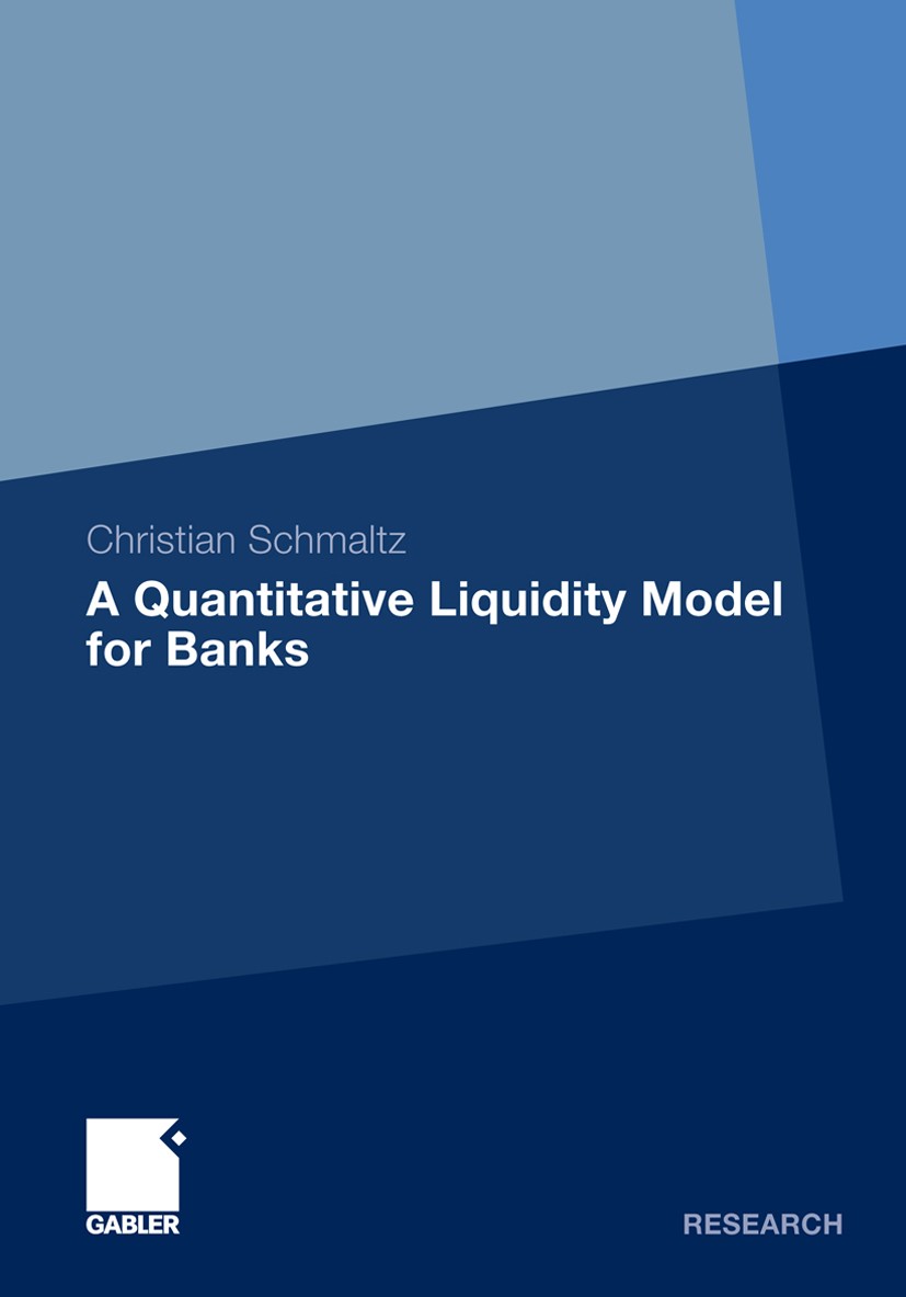 Titlebook: A Quantitative Liquidity Model for Banks; Christian Schmaltz Book 2009 Gabler Verlag | Springer Fachmedien Wiesbaden GmbH, Wiesbaden 2009 Titlebook: A Quantitative Liquidity Model for Banks; Christian Schmaltz Book 2009 Gabler Verlag | Springer Fachmedien Wiesbaden GmbH, Wiesbaden 2009
