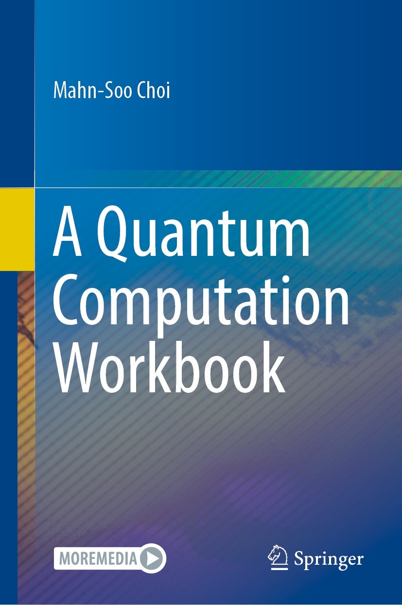 Titlebook: A Quantum Computation Workbook; Mahn-Soo Choi Textbook 2022 The Editor(s) (if applicable) and The Author(s), under exclusive license to Sp Titlebook: A Quantum Computation Workbook; Mahn-Soo Choi Textbook 2022 The Editor(s) (if applicable) and The Author(s), under exclusive license to Sp