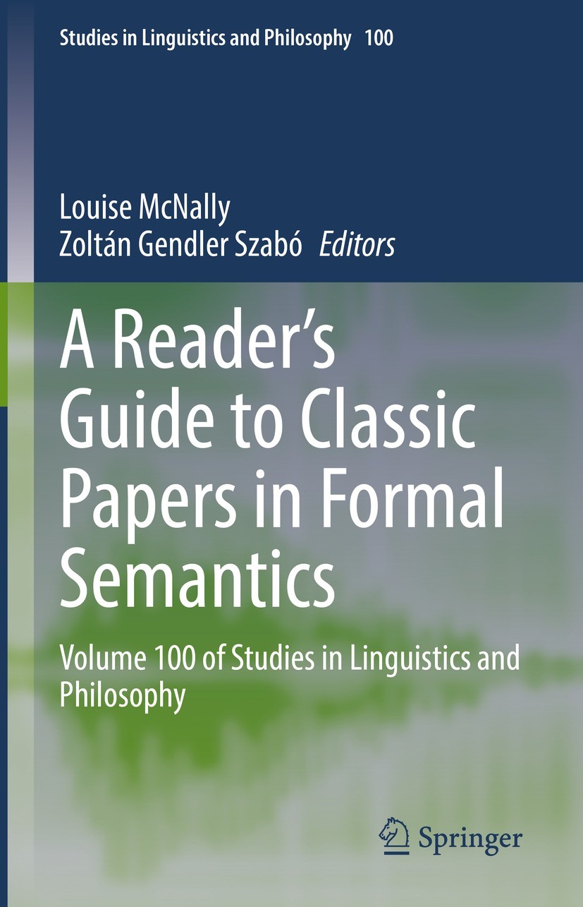 Titlebook: A Reader‘s Guide to Classic Papers in Formal Semantics; Volume 100 of Studie Louise McNally,Zoltán Gendler Szabó Book 2022 Springer Nature Titlebook: A Reader‘s Guide to Classic Papers in Formal Semantics; Volume 100 of Studie Louise McNally,Zoltán Gendler Szabó Book 2022 Springer Nature