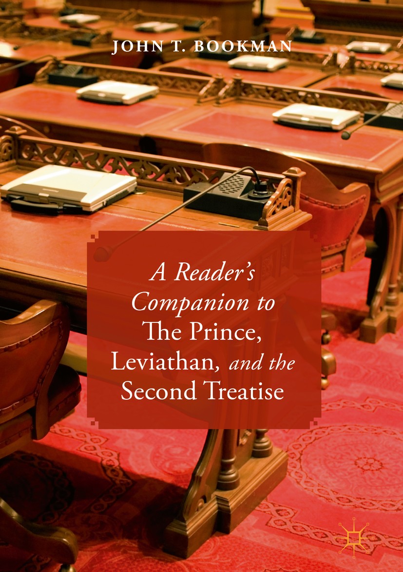 Titlebook: A Reader’s Companion to The Prince, Leviathan, and the Second Treatise; John T. Bookman Book 2019 The Editor(s) (if applicable) and The Au Titlebook: A Reader’s Companion to The Prince, Leviathan, and the Second Treatise; John T. Bookman Book 2019 The Editor(s) (if applicable) and The Au