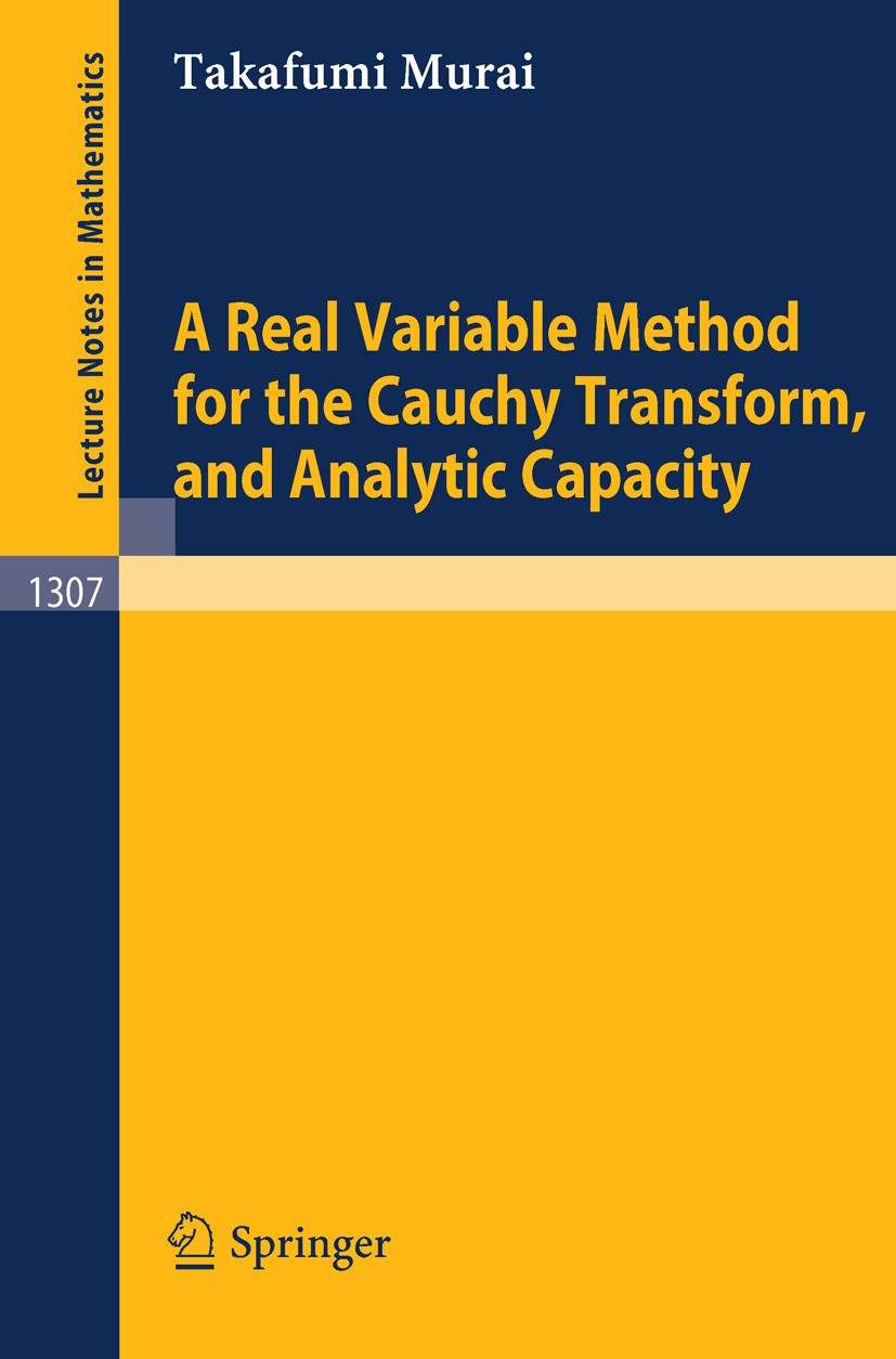 Titlebook: A Real Variable Method for the Cauchy Transform, and Analytic Capacity; Takafumi Murai Book 1988 Springer-Verlag Berlin Heidelberg 1988 DE Titlebook: A Real Variable Method for the Cauchy Transform, and Analytic Capacity; Takafumi Murai Book 1988 Springer-Verlag Berlin Heidelberg 1988 DE