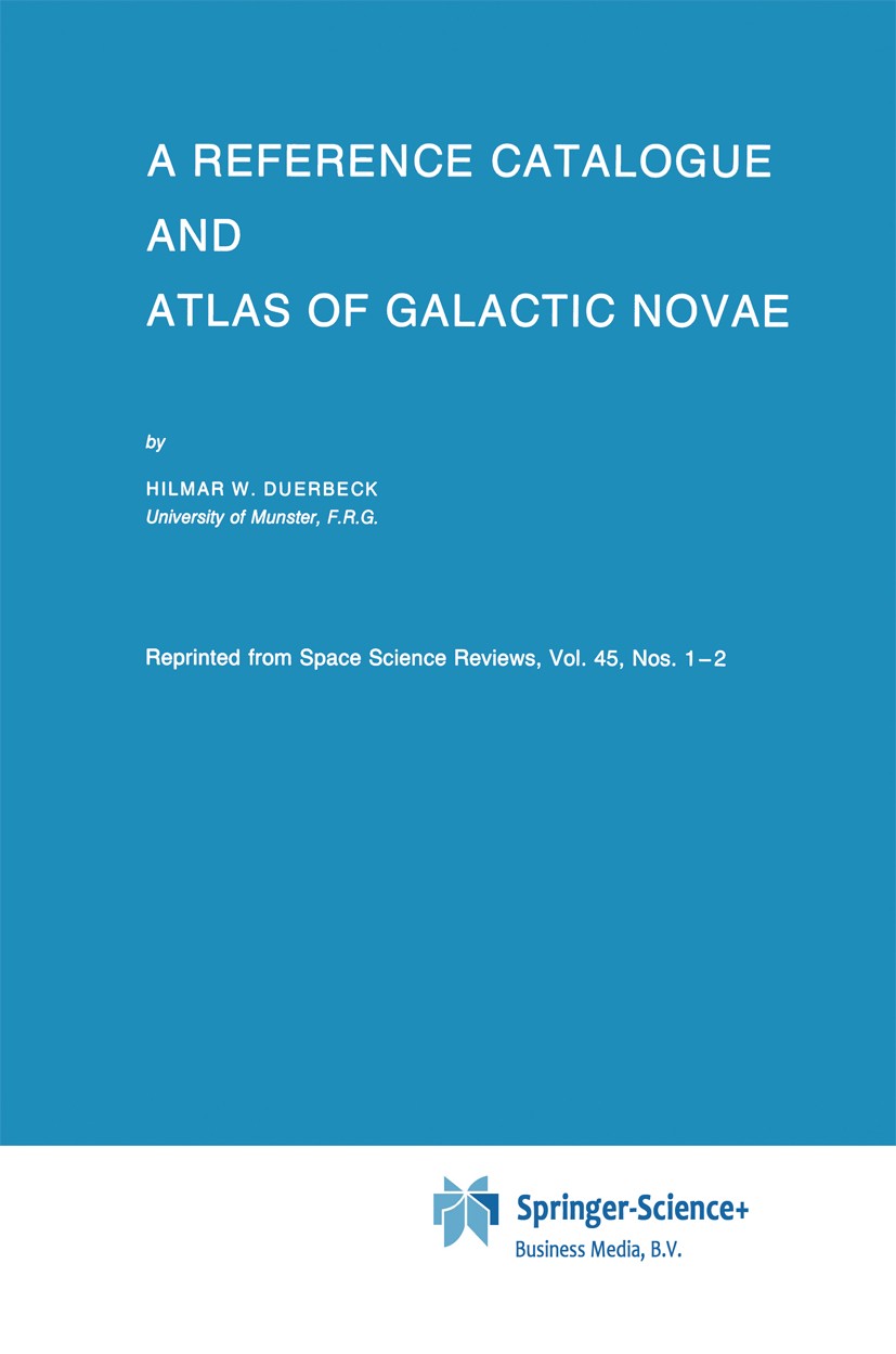 Titlebook: A Reference Catalogue and Atlas of Galactic Novae; Hilmar W. Duerbeck Book 1987 Springer Science+Business Media B.V. 1987 X-ray.informatio Titlebook: A Reference Catalogue and Atlas of Galactic Novae; Hilmar W. Duerbeck Book 1987 Springer Science+Business Media B.V. 1987 X-ray.informatio