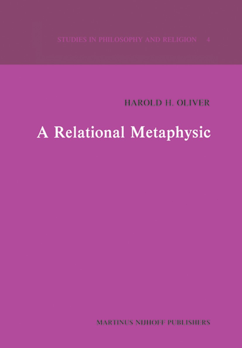 Titlebook: A Relational Metaphysic; Harold H. Oliver Book 1981 Martinus Nijhoff Publishers, The Hague 1981 Bertrand Russell.Gottfried Wilhelm Leibniz Titlebook: A Relational Metaphysic; Harold H. Oliver Book 1981 Martinus Nijhoff Publishers, The Hague 1981 Bertrand Russell.Gottfried Wilhelm Leibniz