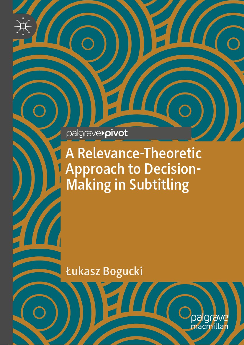 Titlebook: A Relevance-Theoretic Approach to Decision-Making in Subtitling; Łukasz Bogucki Book 2020 The Editor(s) (if applicable) and The Author(s) Titlebook: A Relevance-Theoretic Approach to Decision-Making in Subtitling; Łukasz Bogucki Book 2020 The Editor(s) (if applicable) and The Author(s)