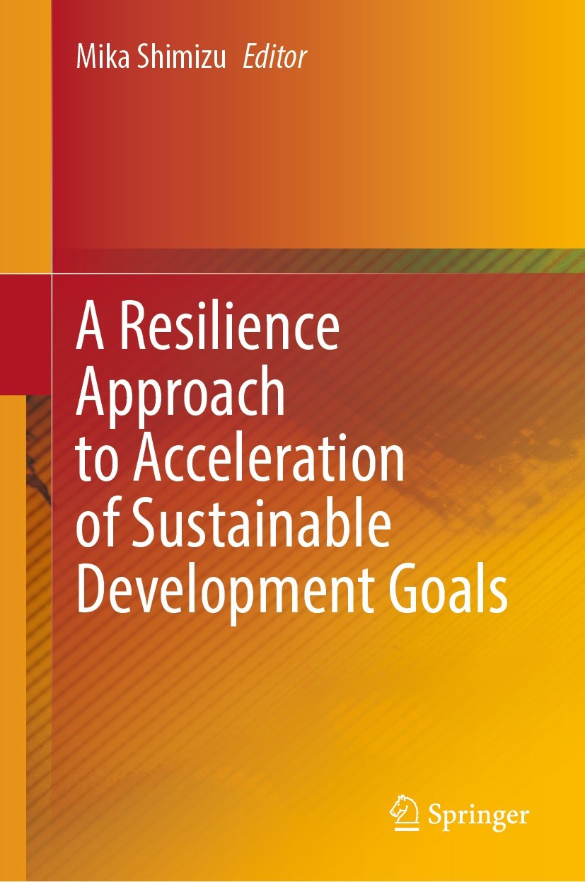 Titlebook: A Resilience Approach to Acceleration of Sustainable Development Goals; Mika Shimizu Book 2022 The Editor(s) (if applicable) and The Autho Titlebook: A Resilience Approach to Acceleration of Sustainable Development Goals; Mika Shimizu Book 2022 The Editor(s) (if applicable) and The Autho