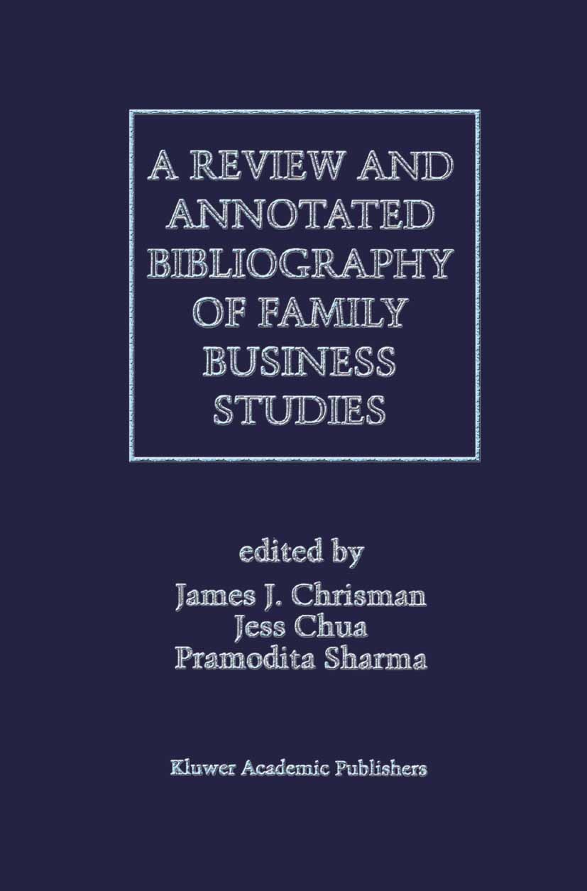 Titlebook: A Review and Annotated Bibliography of Family Business Studies; Pramodita Sharma,James J. Chrisman,Jess H. Chua Book 1996 Springer Science Titlebook: A Review and Annotated Bibliography of Family Business Studies; Pramodita Sharma,James J. Chrisman,Jess H. Chua Book 1996 Springer Science