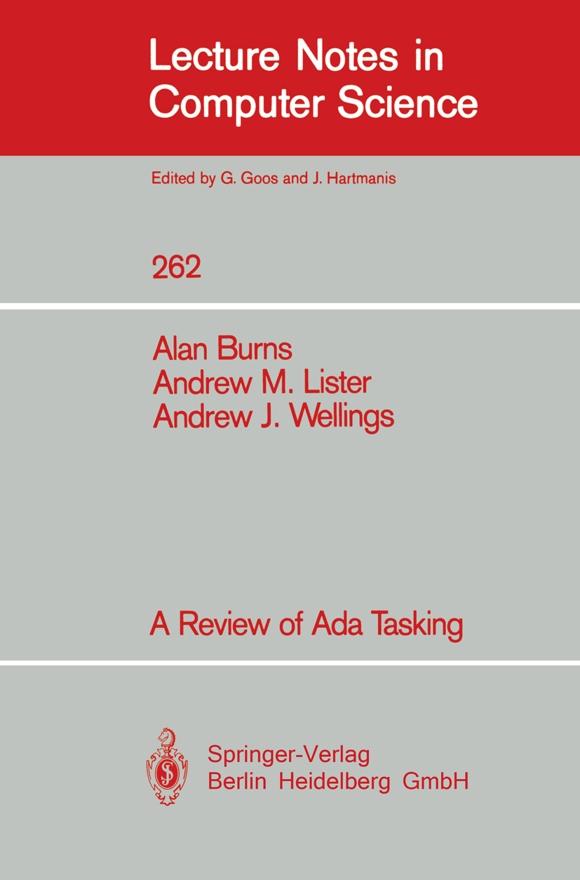 Titlebook: A Review of Ada Tasking; Alan Burns,Andrew M. Lister,Andrew J. Wellings Book 1987 Springer-Verlag Berlin Heidelberg 1987 Ada.Exception.Fac Titlebook: A Review of Ada Tasking; Alan Burns,Andrew M. Lister,Andrew J. Wellings Book 1987 Springer-Verlag Berlin Heidelberg 1987 Ada.Exception.Fac