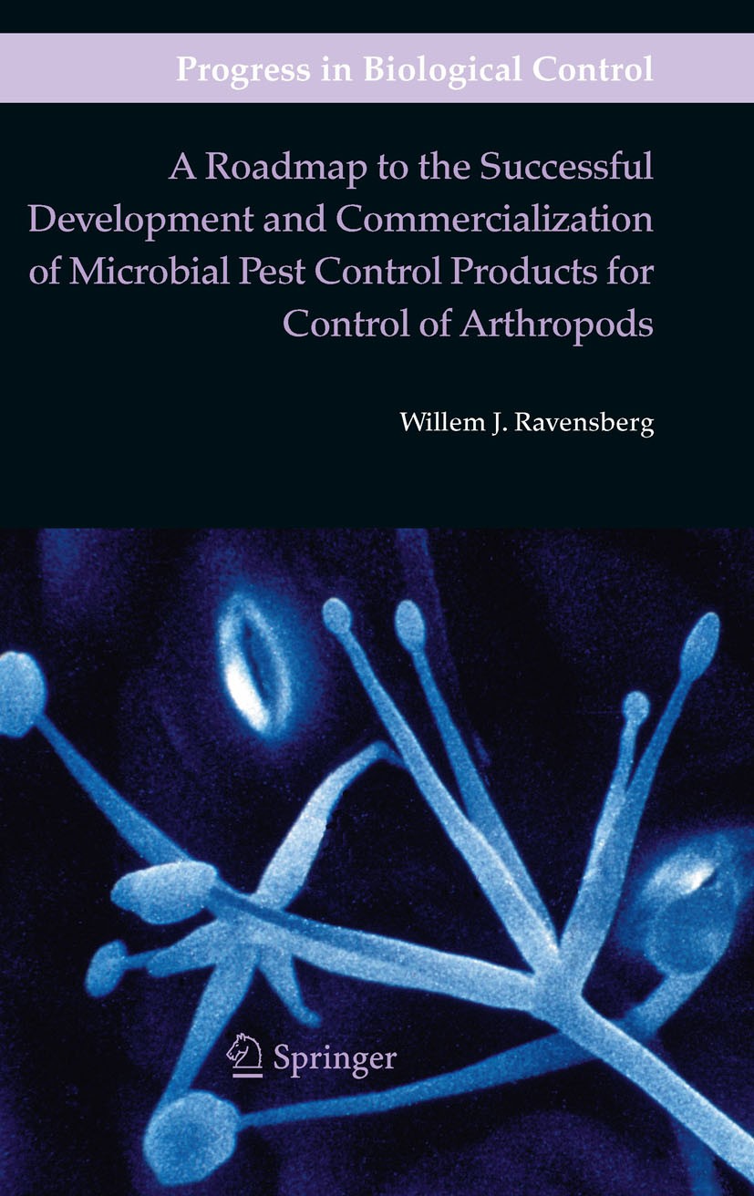 Titlebook: A Roadmap to the Successful Development and Commercialization of Microbial Pest Control Products for; Willem J. Ravensberg Book 2011 Sprin Titlebook: A Roadmap to the Successful Development and Commercialization of Microbial Pest Control Products for; Willem J. Ravensberg Book 2011 Sprin