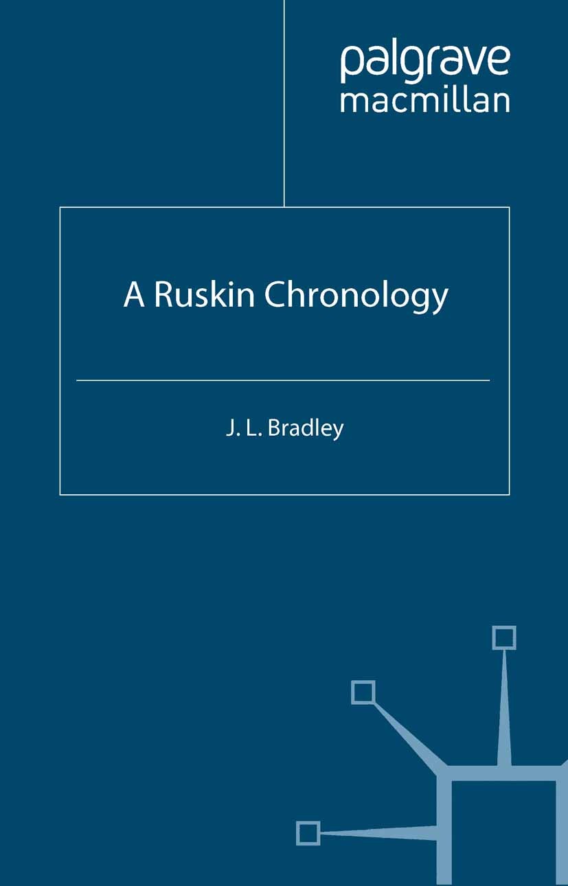 Titlebook: A Ruskin Chronology; J. L. Bradley Book 1997 J. L. Bradley 1997 art.bibliography.chronology.John Ruskin.prose.Victorian era Titlebook: A Ruskin Chronology; J. L. Bradley Book 1997 J. L. Bradley 1997 art.bibliography.chronology.John Ruskin.prose.Victorian era