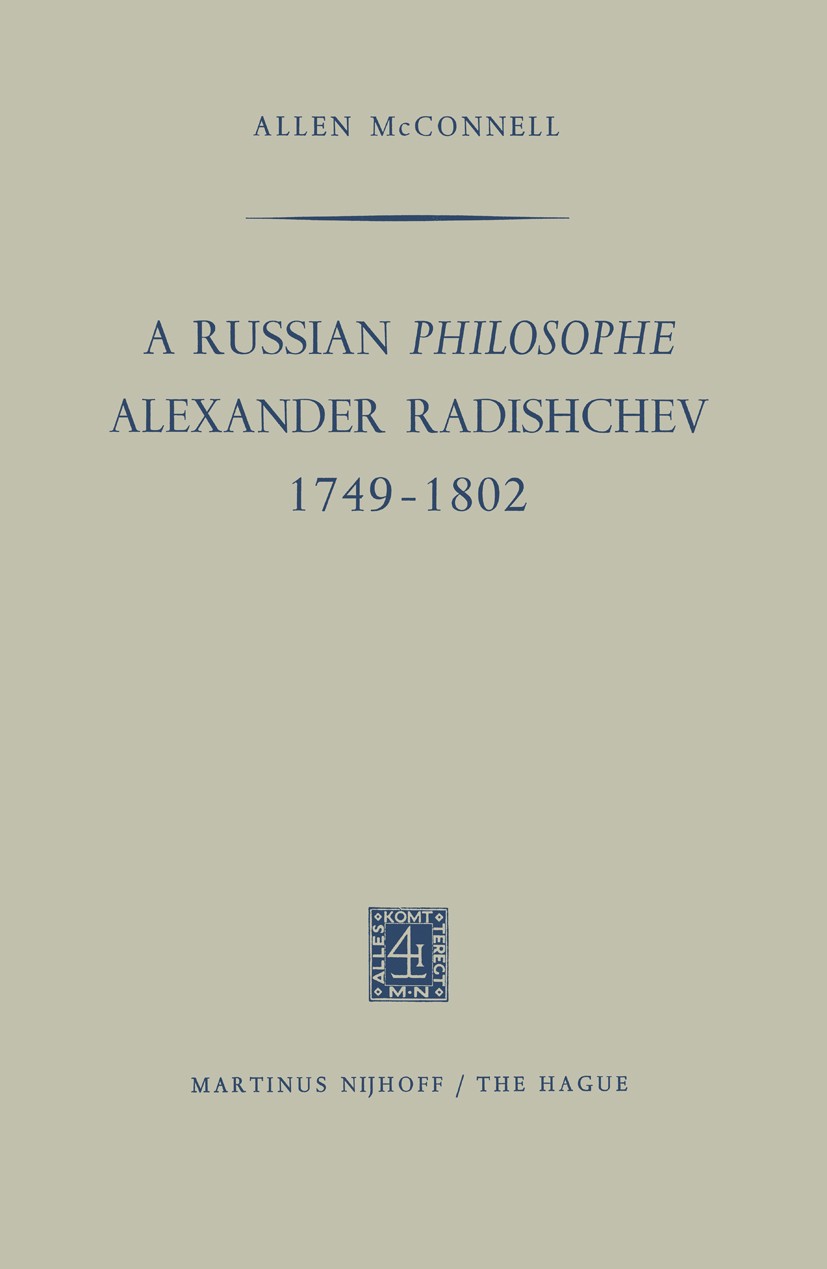 Titlebook: A Russian Philosophe Alexander Radishchev; Allen McConnell Book 1964 Springer Netherlands 1964 Age of Enlightenment.Russia.bibliography.bi Titlebook: A Russian Philosophe Alexander Radishchev; Allen McConnell Book 1964 Springer Netherlands 1964 Age of Enlightenment.Russia.bibliography.bi