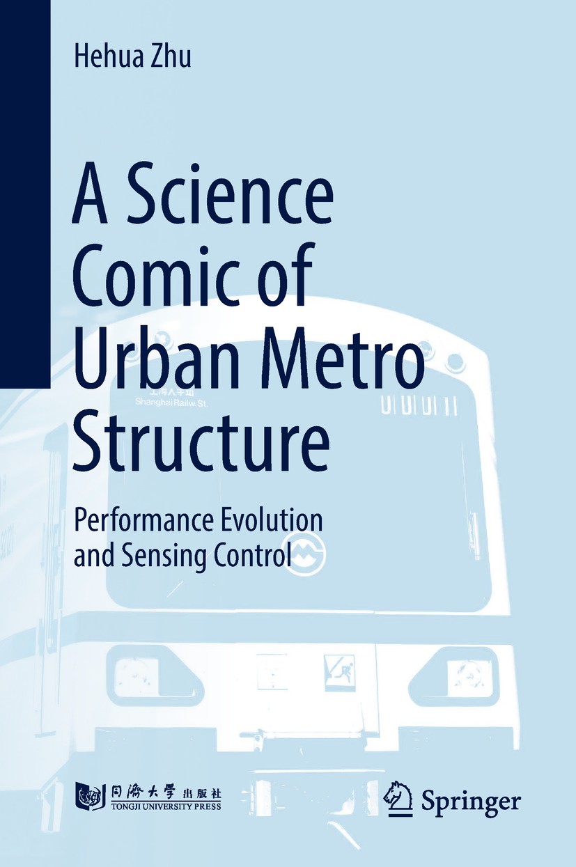 Titlebook: A Science Comic of Urban Metro Structure; Performance Evolutio Hehua Zhu Book 2019 Springer Nature Singapore Pte Ltd. and Tongji University Titlebook: A Science Comic of Urban Metro Structure; Performance Evolutio Hehua Zhu Book 2019 Springer Nature Singapore Pte Ltd. and Tongji University