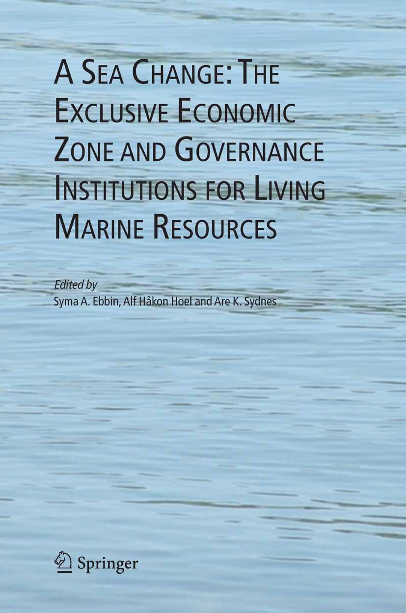 Titlebook: A Sea Change: The Exclusive Economic Zone and Governance Institutions for Living Marine Resources; Syma A. Ebbin,Alf Håkon Hoel,Are K. Syd Titlebook: A Sea Change: The Exclusive Economic Zone and Governance Institutions for Living Marine Resources; Syma A. Ebbin,Alf Håkon Hoel,Are K. Syd