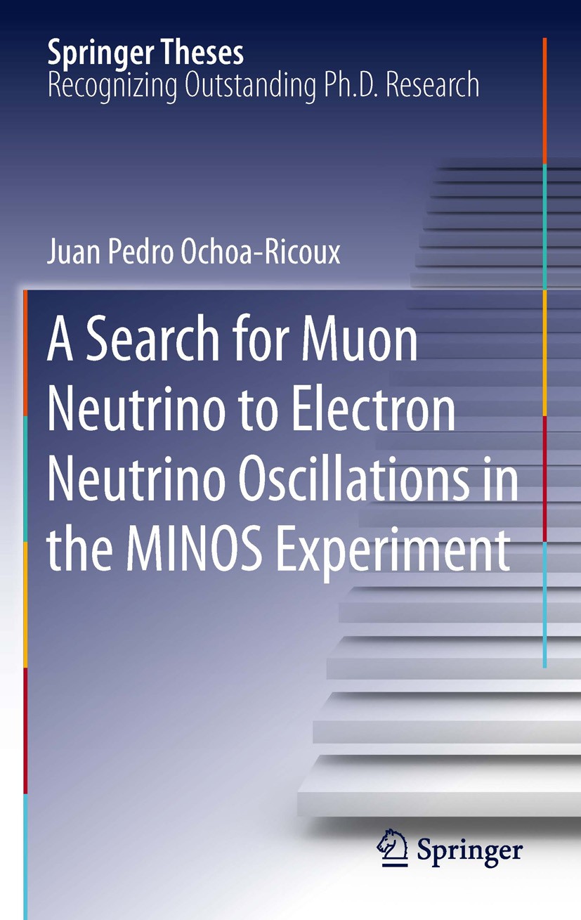 Titlebook: A Search for Muon Neutrino to Electron Neutrino Oscillations in the MINOS Experiment; Juan Pedro Ochoa-Ricoux Book 2011 Springer Science+B Titlebook: A Search for Muon Neutrino to Electron Neutrino Oscillations in the MINOS Experiment; Juan Pedro Ochoa-Ricoux Book 2011 Springer Science+B