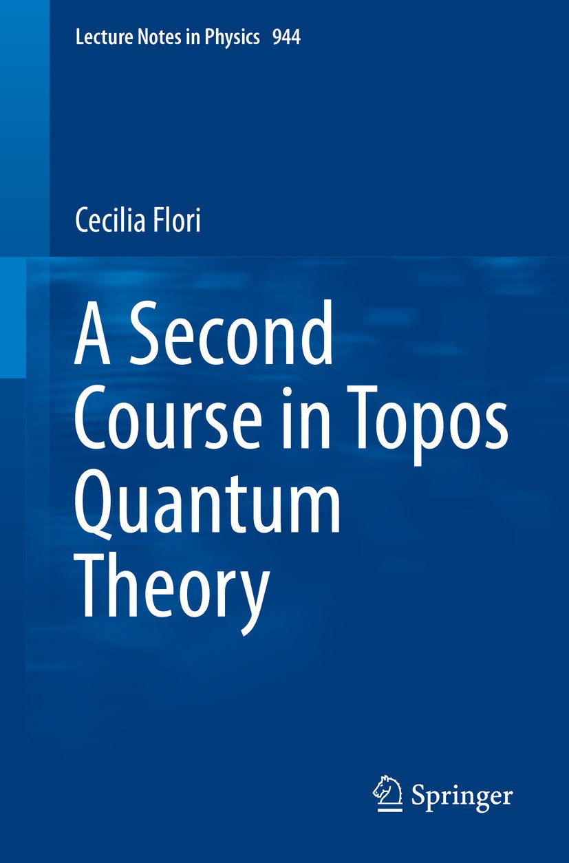 Titlebook: A Second Course in Topos Quantum Theory; Cecilia Flori Book 2018 Springer International Publishing AG 2018 Foundations of quantum mechanic Titlebook: A Second Course in Topos Quantum Theory; Cecilia Flori Book 2018 Springer International Publishing AG 2018 Foundations of quantum mechanic