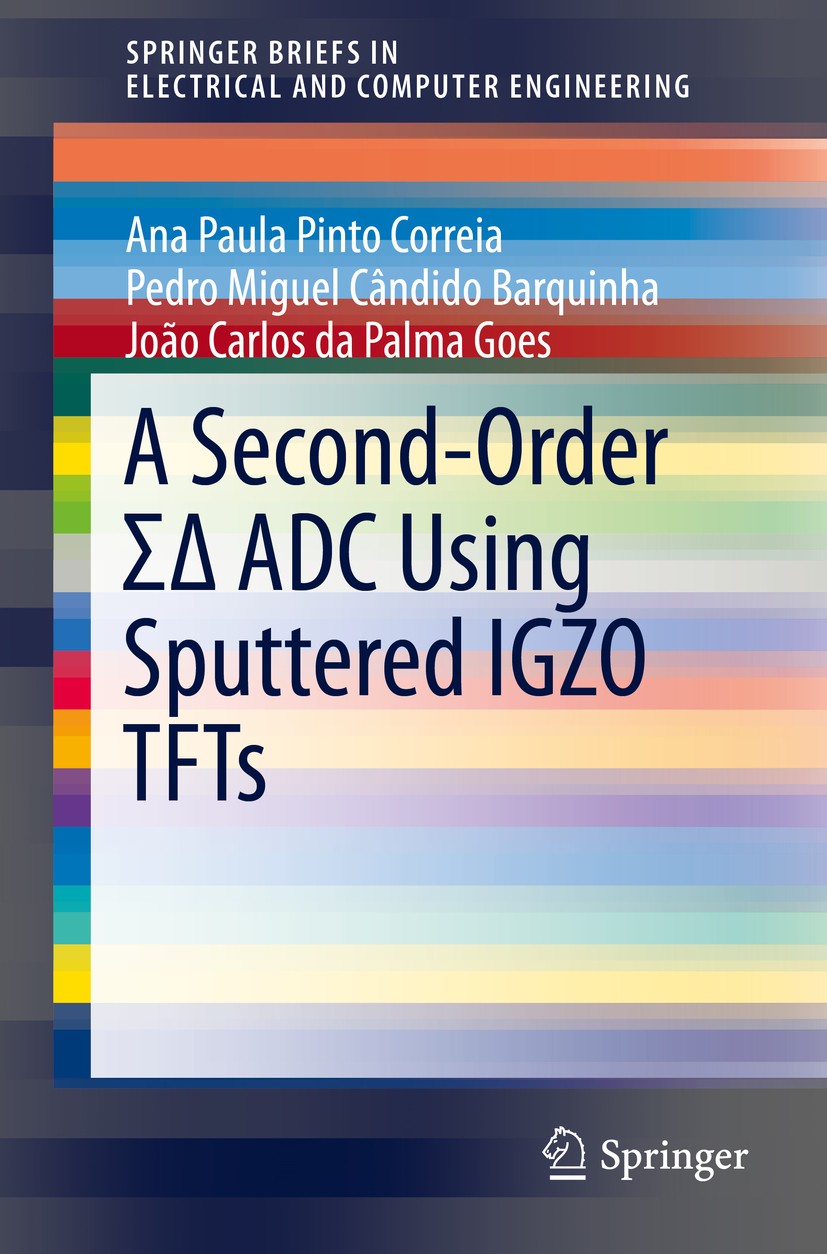 Titlebook: A Second-Order ΣΔ ADC Using Sputtered IGZO TFTs; Ana Paula Pinto Correia,Pedro Miguel Cândido Barqu Book 2016 The Author(s) 2016 Analog to Titlebook: A Second-Order ΣΔ ADC Using Sputtered IGZO TFTs; Ana Paula Pinto Correia,Pedro Miguel Cândido Barqu Book 2016 The Author(s) 2016 Analog to
