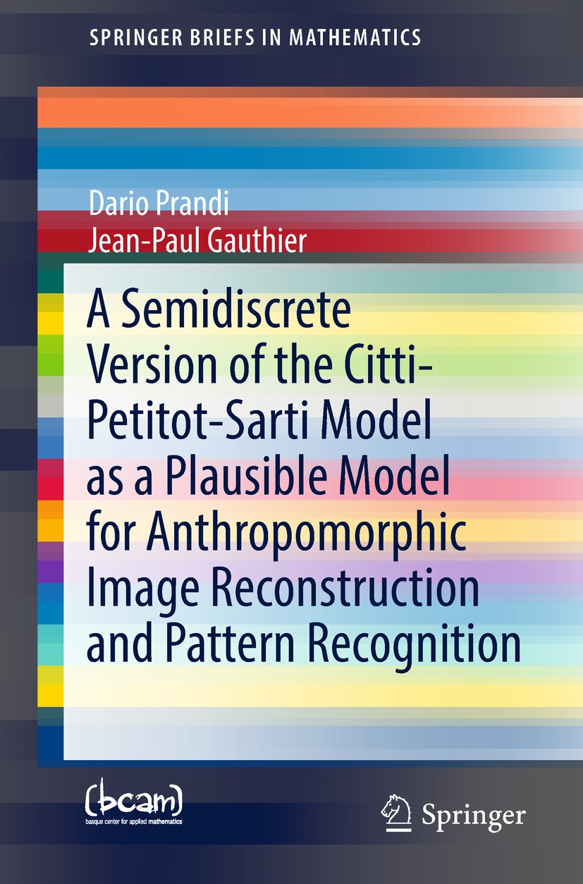 Titlebook: A Semidiscrete Version of the Citti-Petitot-Sarti Model as a Plausible Model for Anthropomorphic Ima; Dario Prandi,Jean-Paul Gauthier Book Titlebook: A Semidiscrete Version of the Citti-Petitot-Sarti Model as a Plausible Model for Anthropomorphic Ima; Dario Prandi,Jean-Paul Gauthier Book