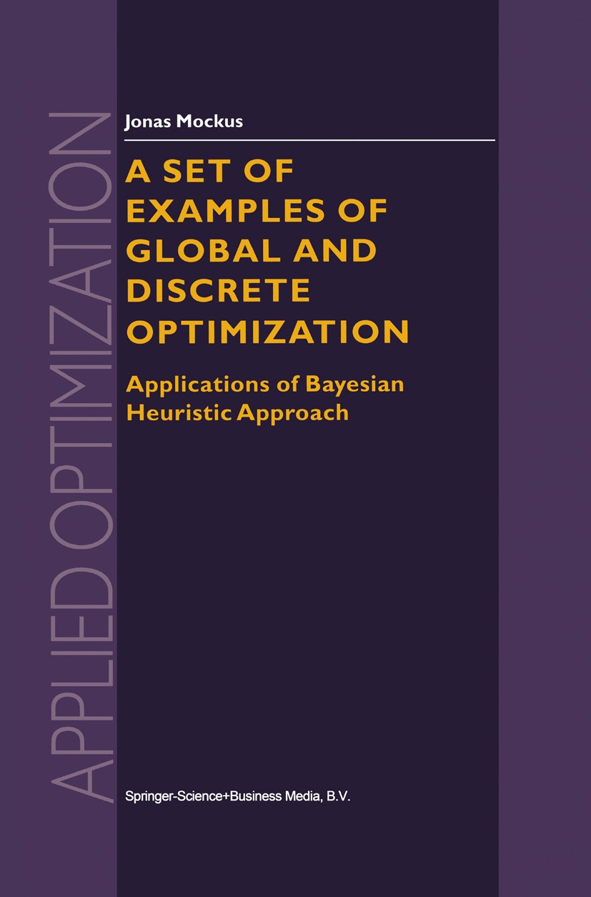 Titlebook: A Set of Examples of Global and Discrete Optimization; Applications of Baye Jonas Mockus Book 2000 Springer Science+Business Media Dordrech Titlebook: A Set of Examples of Global and Discrete Optimization; Applications of Baye Jonas Mockus Book 2000 Springer Science+Business Media Dordrech