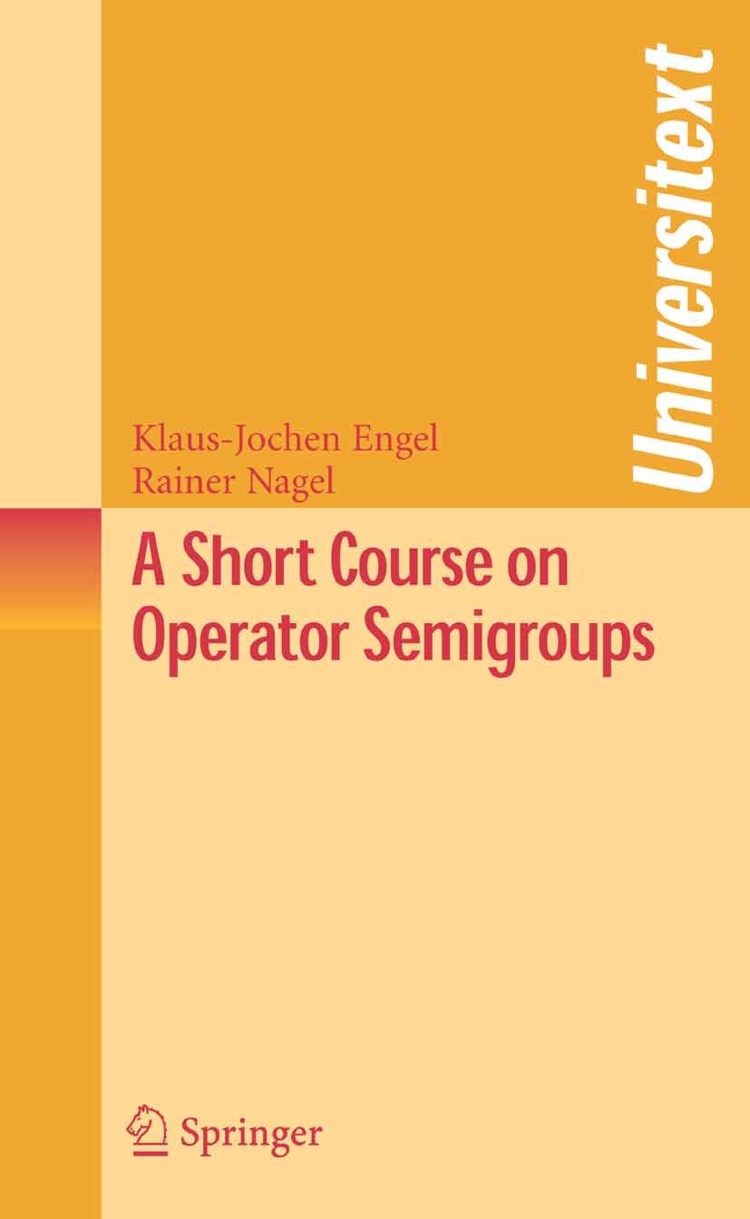 Titlebook: A Short Course on Operator Semigroups; Klaus-Jochen Engel,Rainer Nagel Textbook 2006 Springer-Verlag New York 2006 banach spaces.different Titlebook: A Short Course on Operator Semigroups; Klaus-Jochen Engel,Rainer Nagel Textbook 2006 Springer-Verlag New York 2006 banach spaces.different