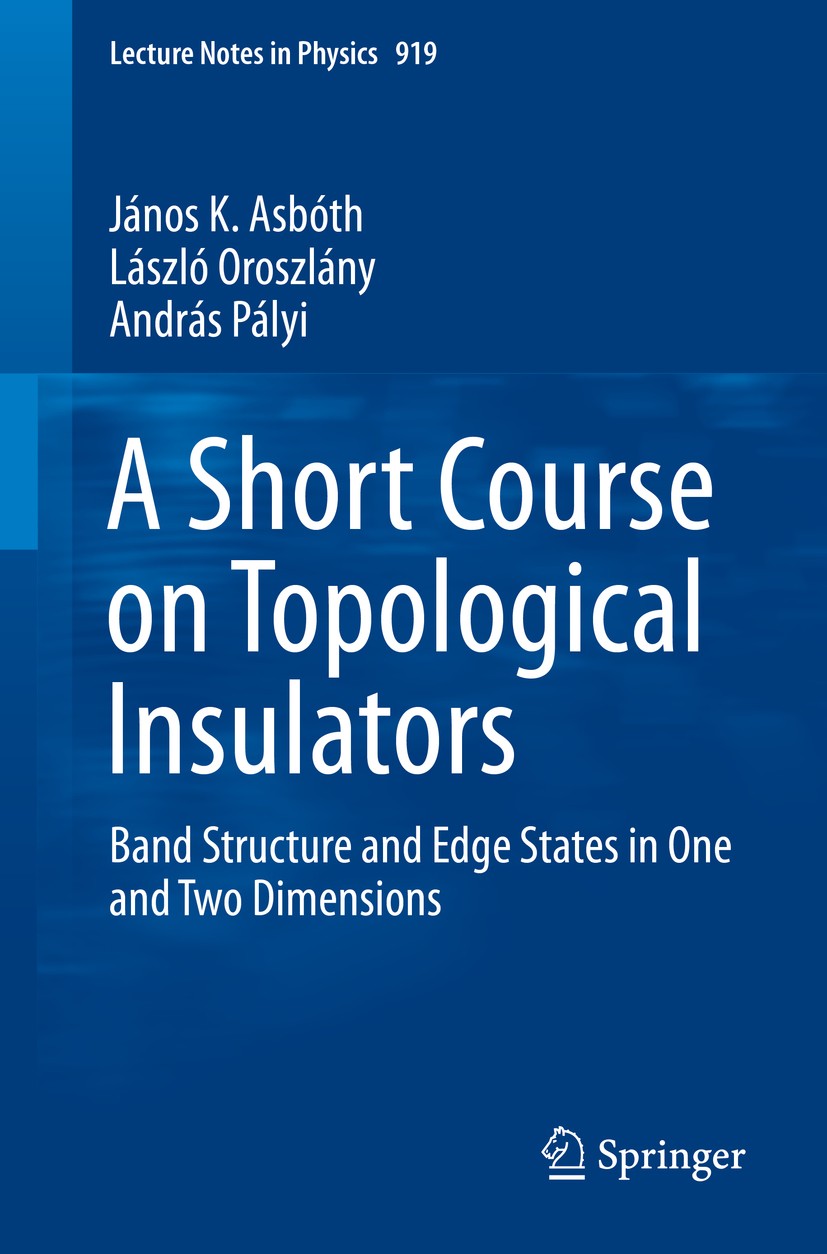 Titlebook: A Short Course on Topological Insulators; Band Structure and E János K. Asbóth,László Oroszlány,András Pályi Book 2016 Springer Internation Titlebook: A Short Course on Topological Insulators; Band Structure and E János K. Asbóth,László Oroszlány,András Pályi Book 2016 Springer Internation