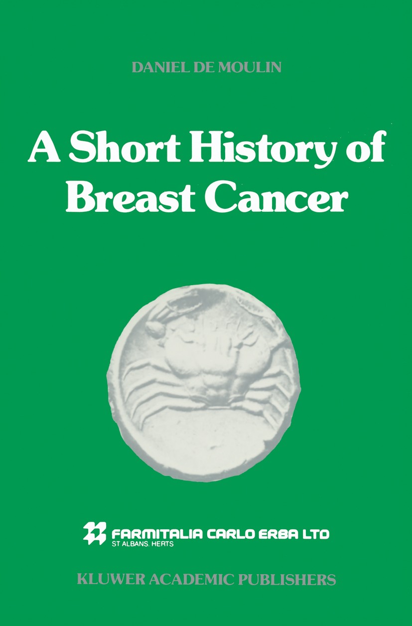Titlebook: A short history of breast cancer; Daniel Moulin Book 1989 Kluwer Academic Publishers 1989 age.breast cancer.cancer.carcinoma.climate.devel Titlebook: A short history of breast cancer; Daniel Moulin Book 1989 Kluwer Academic Publishers 1989 age.breast cancer.cancer.carcinoma.climate.devel