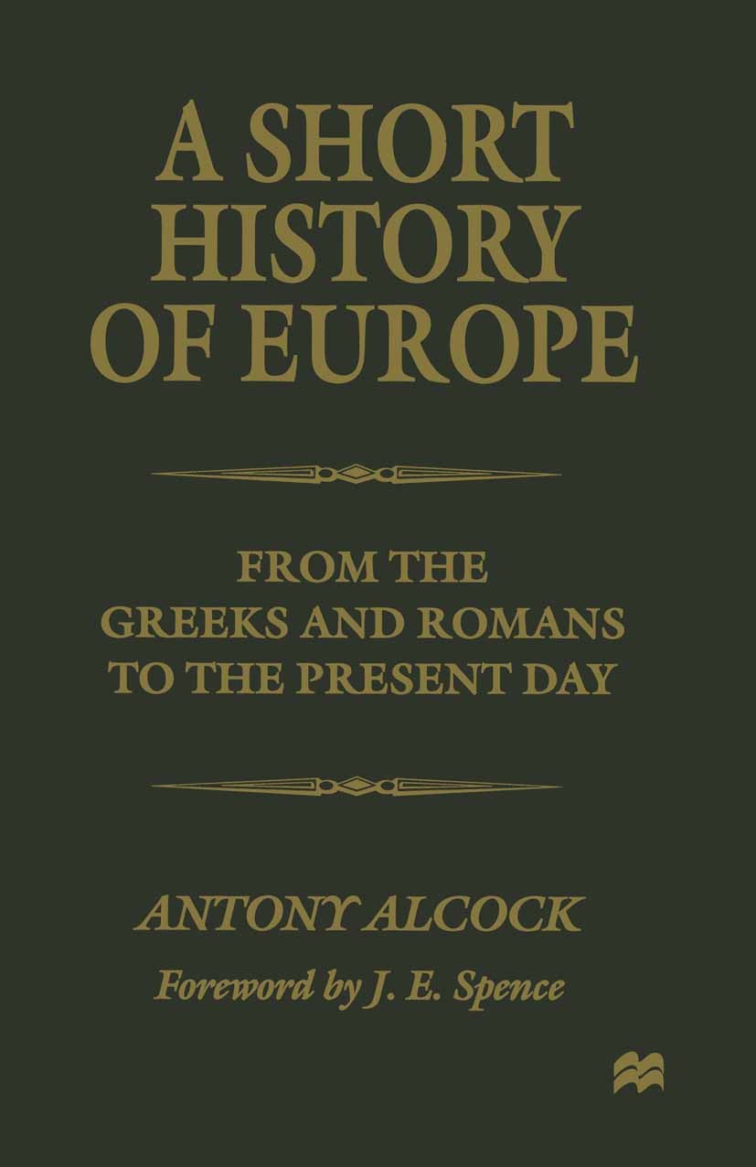 Titlebook: A Short History of Europe; Antony Alcock Book 1998 Palgrave Macmillan, a division of Macmillan Publishers Limited 1998 absolutism.desegreg Titlebook: A Short History of Europe; Antony Alcock Book 1998 Palgrave Macmillan, a division of Macmillan Publishers Limited 1998 absolutism.desegreg
