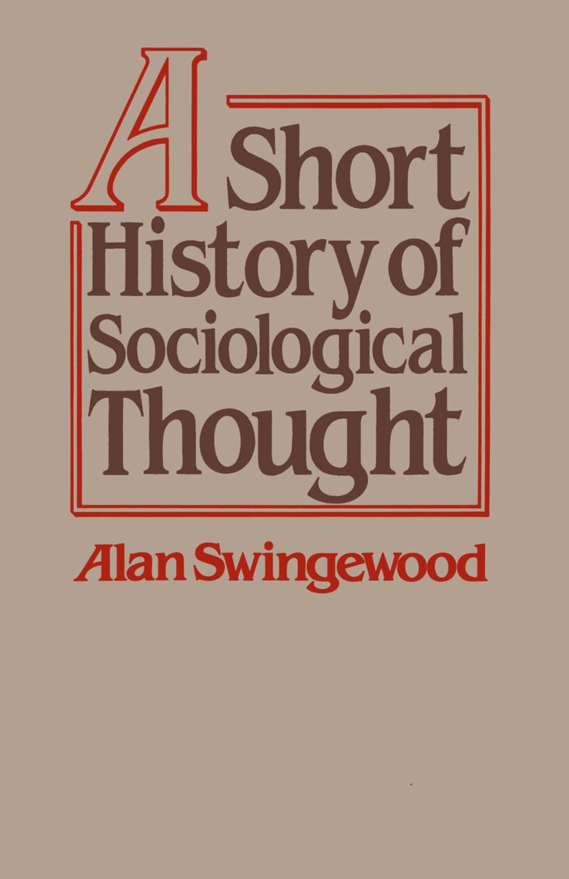 Titlebook: A Short History of Sociological Thought, Second Edition; Alan Swingewood Textbook 1984Latest edition Macmillan Publishers Limited 1984 his Titlebook: A Short History of Sociological Thought, Second Edition; Alan Swingewood Textbook 1984Latest edition Macmillan Publishers Limited 1984 his