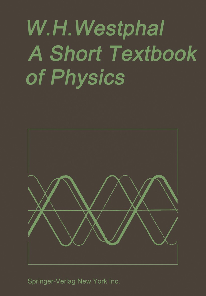 Titlebook: A Short Textbook of Physics; Not Involving the Us Wilhelm H. Westphal Textbook 1968 Springer-Verlag Berlin Heidelberg 1968 atom.atoms.diffu Titlebook: A Short Textbook of Physics; Not Involving the Us Wilhelm H. Westphal Textbook 1968 Springer-Verlag Berlin Heidelberg 1968 atom.atoms.diffu