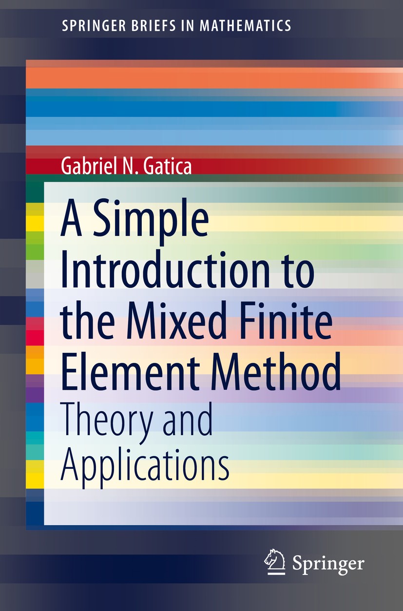 Titlebook: A Simple Introduction to the Mixed Finite Element Method; Theory and Applicati Gabriel N. Gatica Book 2014 Gabriel N. Gatica 2014 Babuska-B Titlebook: A Simple Introduction to the Mixed Finite Element Method; Theory and Applicati Gabriel N. Gatica Book 2014 Gabriel N. Gatica 2014 Babuska-B