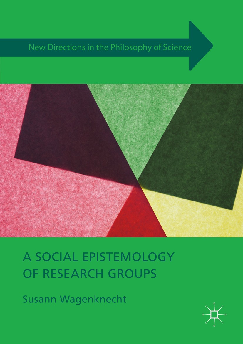Titlebook: A Social Epistemology of Research Groups; Susann Wagenknecht Book 2016 The Editor(s) (if applicable) and The Author(s) 2016 Philosophy of Titlebook: A Social Epistemology of Research Groups; Susann Wagenknecht Book 2016 The Editor(s) (if applicable) and The Author(s) 2016 Philosophy of