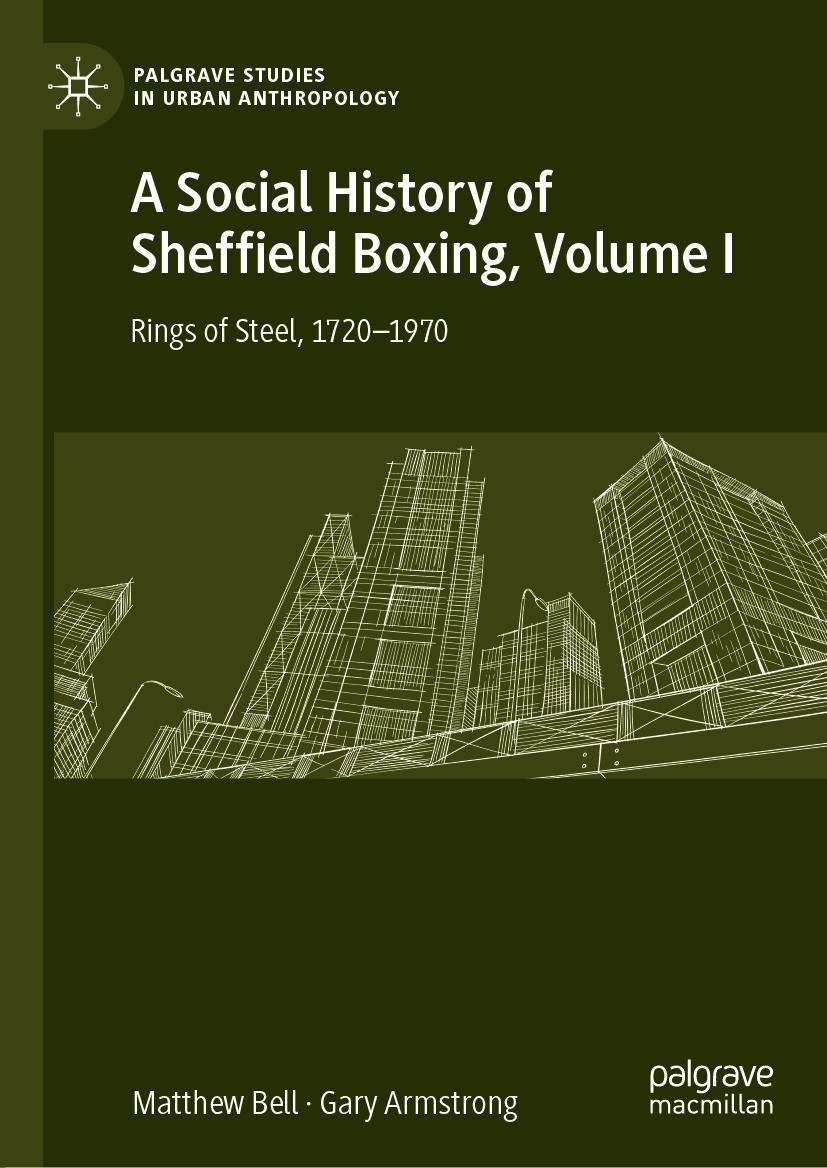 Titlebook: A Social History of Sheffield Boxing, Volume I; Rings of Steel, 1720 Matthew Bell,Gary Armstrong Book 2021 The Editor(s) (if applicable) an Titlebook: A Social History of Sheffield Boxing, Volume I; Rings of Steel, 1720 Matthew Bell,Gary Armstrong Book 2021 The Editor(s) (if applicable) an