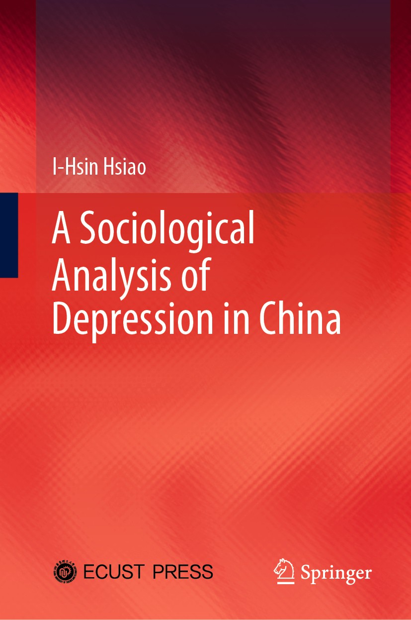 Titlebook: A Sociological Analysis of Depression in China; I-Hsin Hsiao Book 2020 East China University of Science and Technology Press Co., Ltd. 202 Titlebook: A Sociological Analysis of Depression in China; I-Hsin Hsiao Book 2020 East China University of Science and Technology Press Co., Ltd. 202