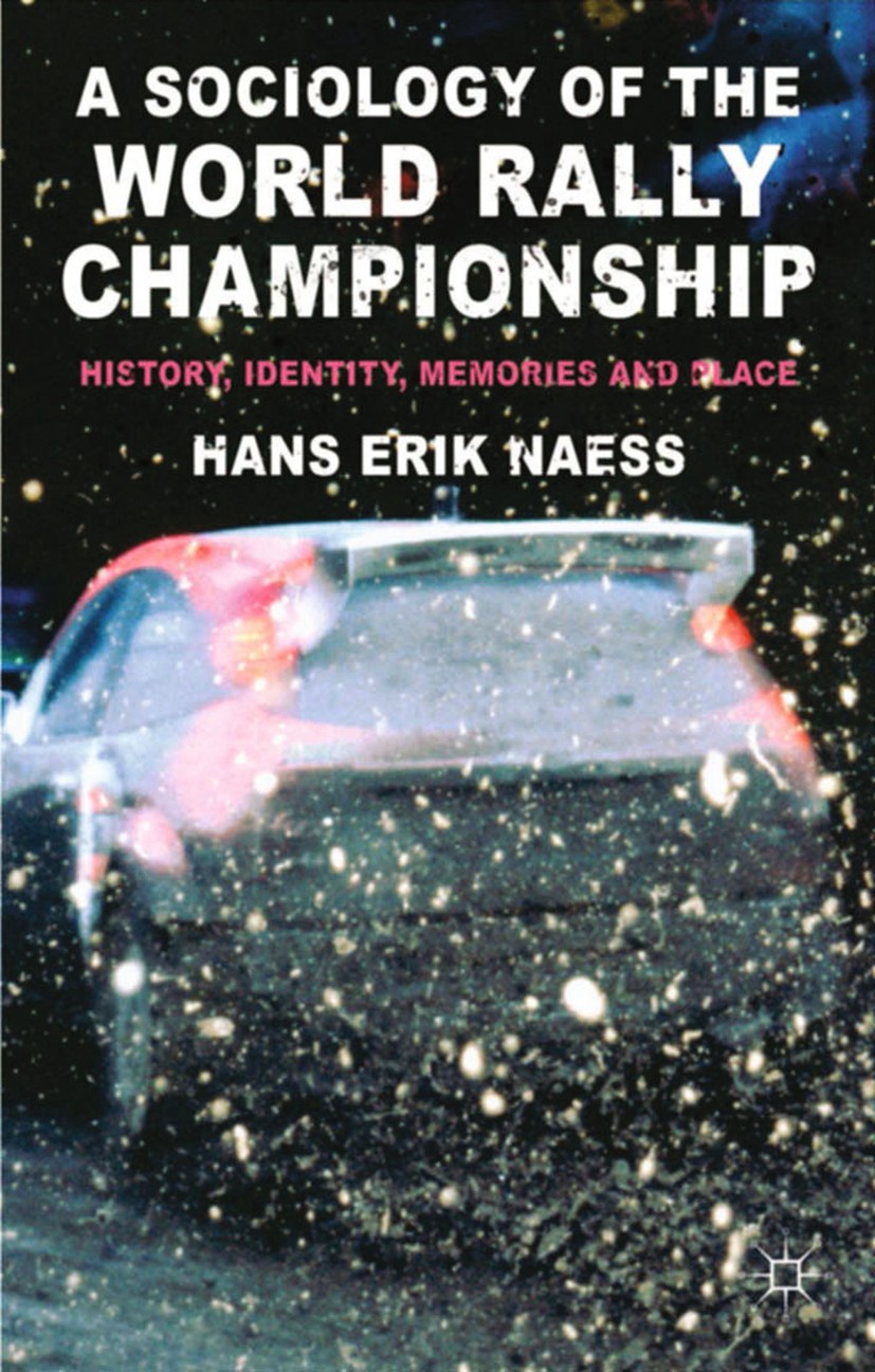 Titlebook: A Sociology of the World Rally Championship; History, Identity, M Hans Erik Naess Book 2014 Palgrave Macmillan, a division of Macmillan Pub Titlebook: A Sociology of the World Rally Championship; History, Identity, M Hans Erik Naess Book 2014 Palgrave Macmillan, a division of Macmillan Pub