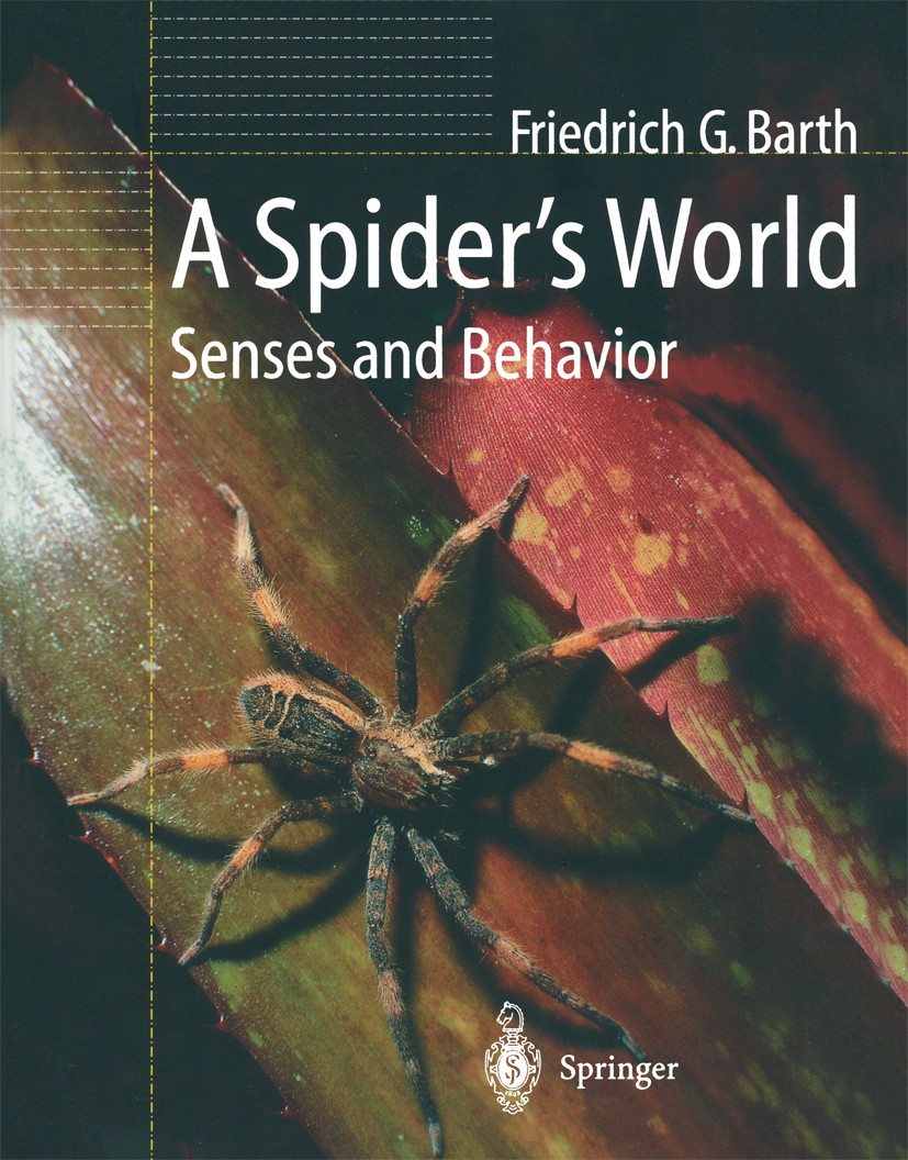 Titlebook: A Spider’s World; Senses and Behavior Friedrich G. Barth Book 2002 Springer-Verlag Berlin Heidelberg 2002 Behavioral Ecology.Evolution.Sens Titlebook: A Spider’s World; Senses and Behavior Friedrich G. Barth Book 2002 Springer-Verlag Berlin Heidelberg 2002 Behavioral Ecology.Evolution.Sens