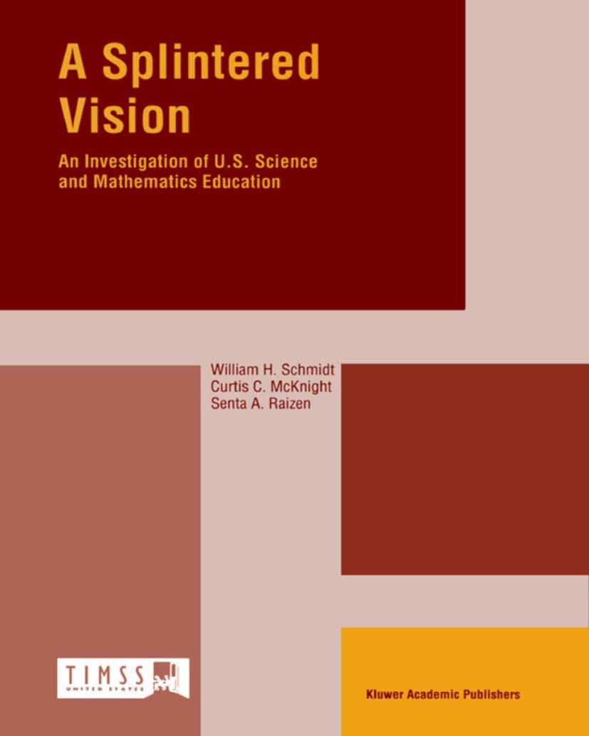 Titlebook: A Splintered Vision; An Investigation of William H. Schmidt,Curtis C. Mcknight,Richard T. H Book 2002 Springer Science+Business Media Dord Titlebook: A Splintered Vision; An Investigation of William H. Schmidt,Curtis C. Mcknight,Richard T. H Book 2002 Springer Science+Business Media Dord